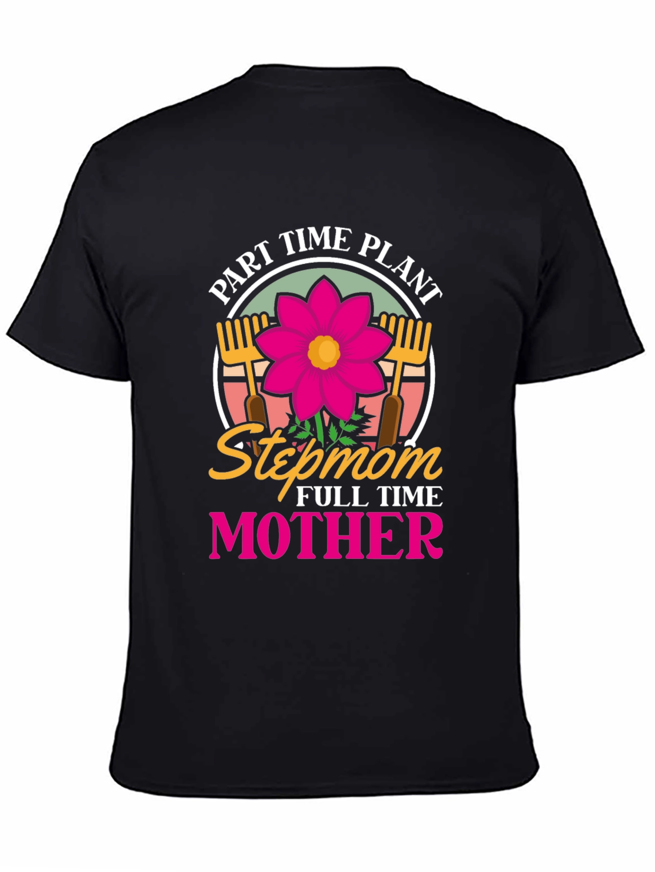 Part Time Plant Stepmom Full Time Mother T-Shirt