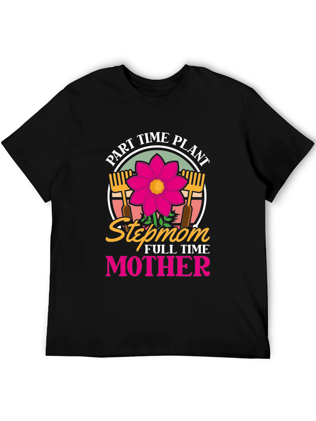 Part Time Plant Stepmom Full Time Mother T-Shirt