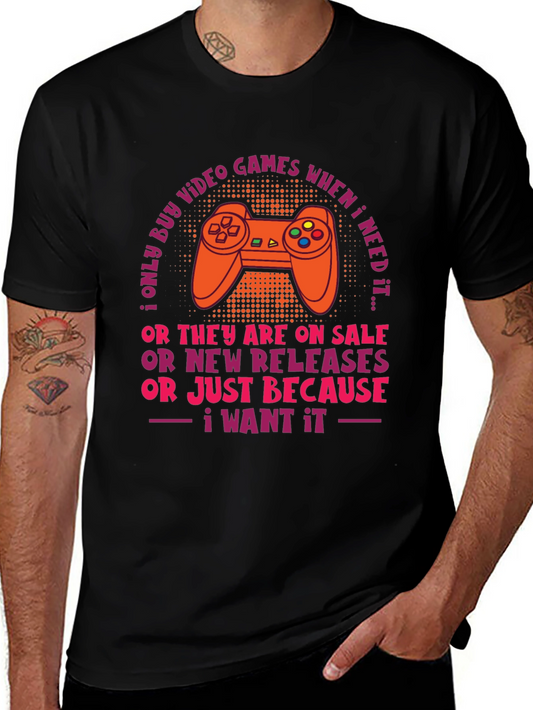 Gamer T-Shirt - I Only Buy Video Games When I Need It!