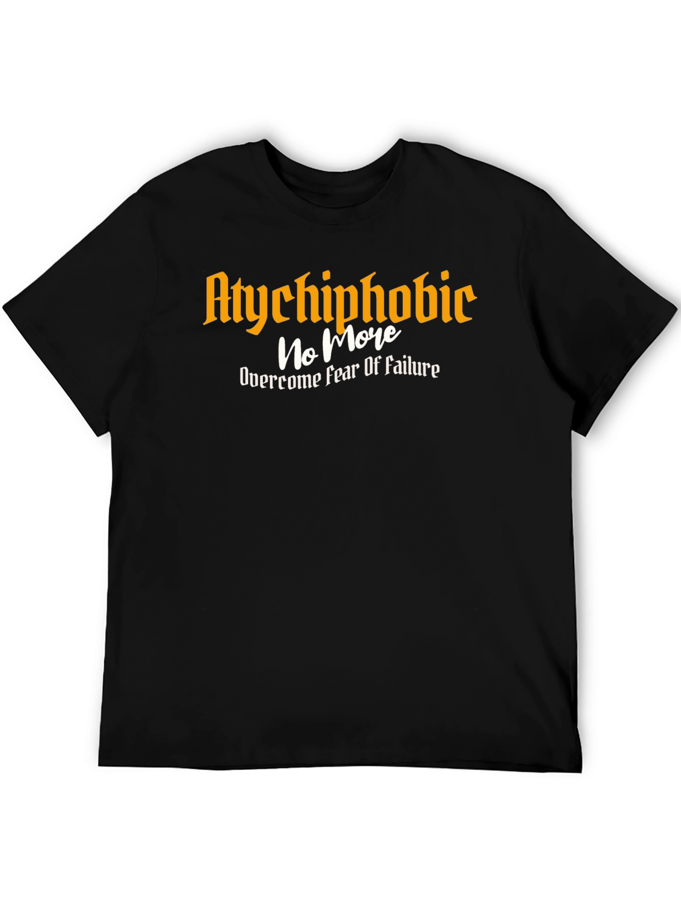Atychiphobic No More T-Shirt - Overcome Fear