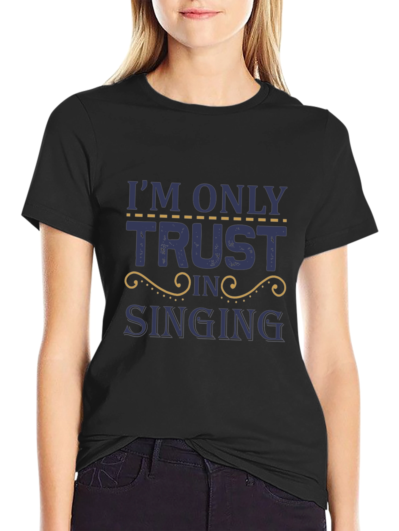 Im Only Here Trusting in Singing T-Shirt