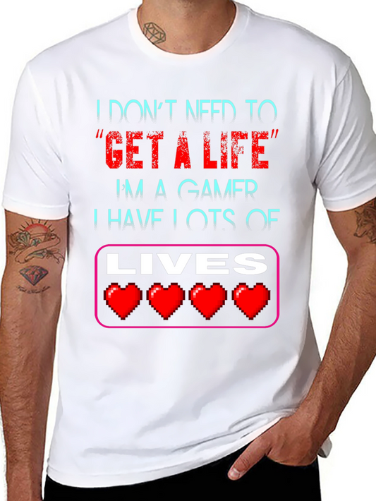 Gamer T-Shirt: I Dont Need a Life I Have Lots of Lives
