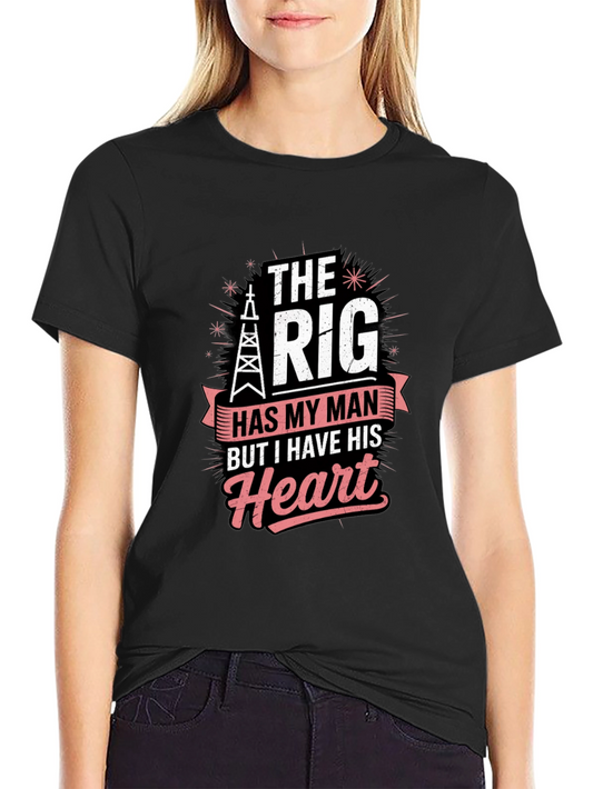 The Rig Has My Man T-Shirt - Oilfield Wife Tee