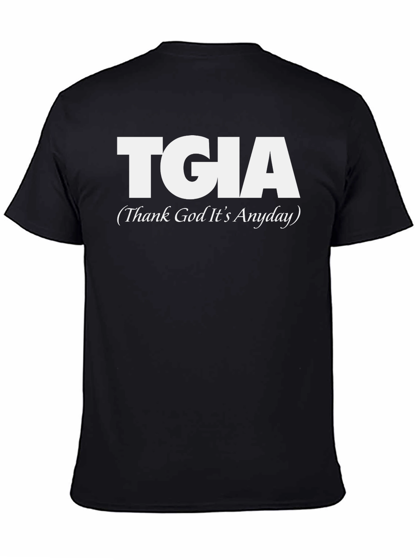 TGIA Thank God Its Anyday Graphic Tee