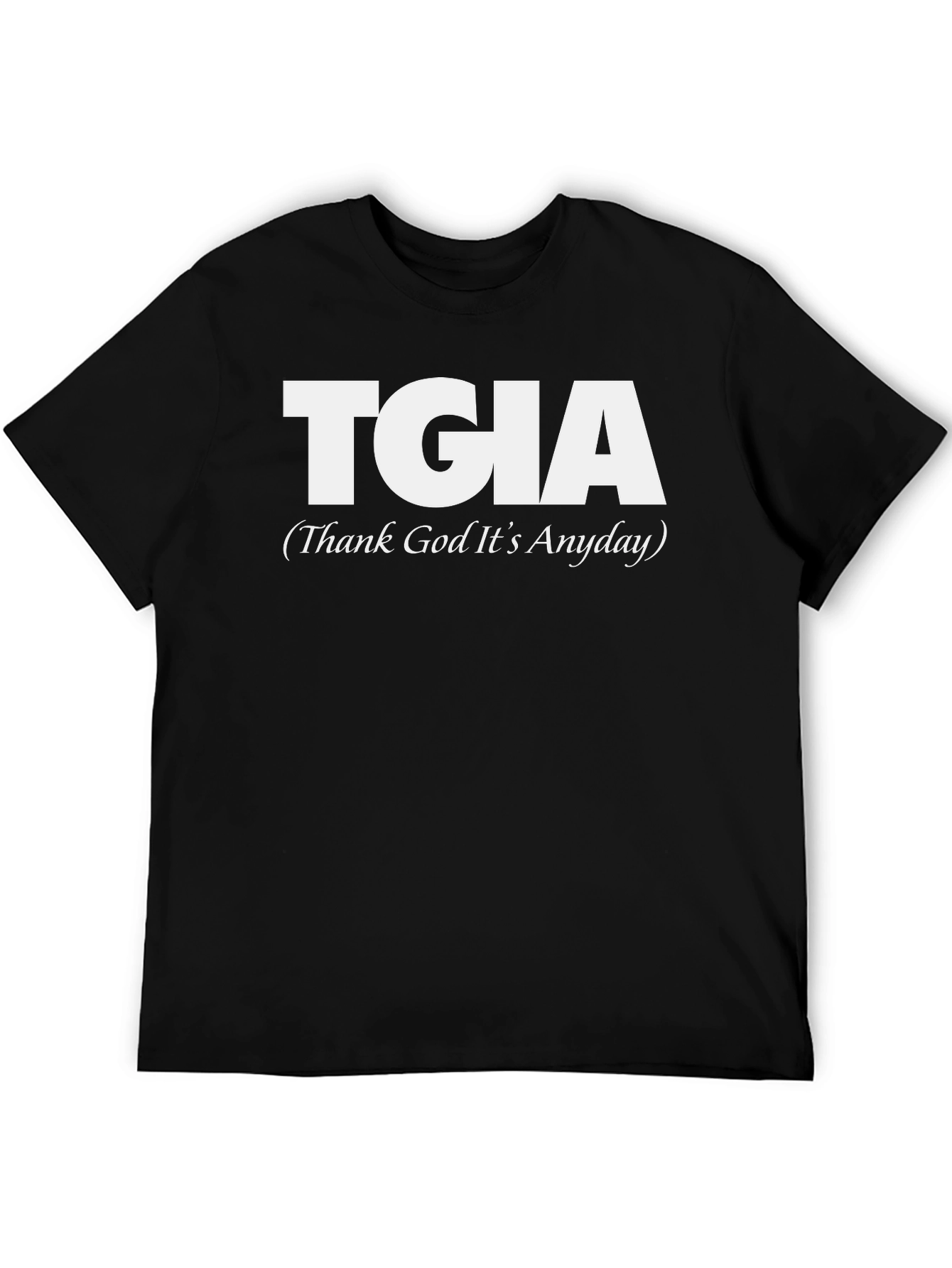 TGIA Thank God Its Anyday Graphic Tee