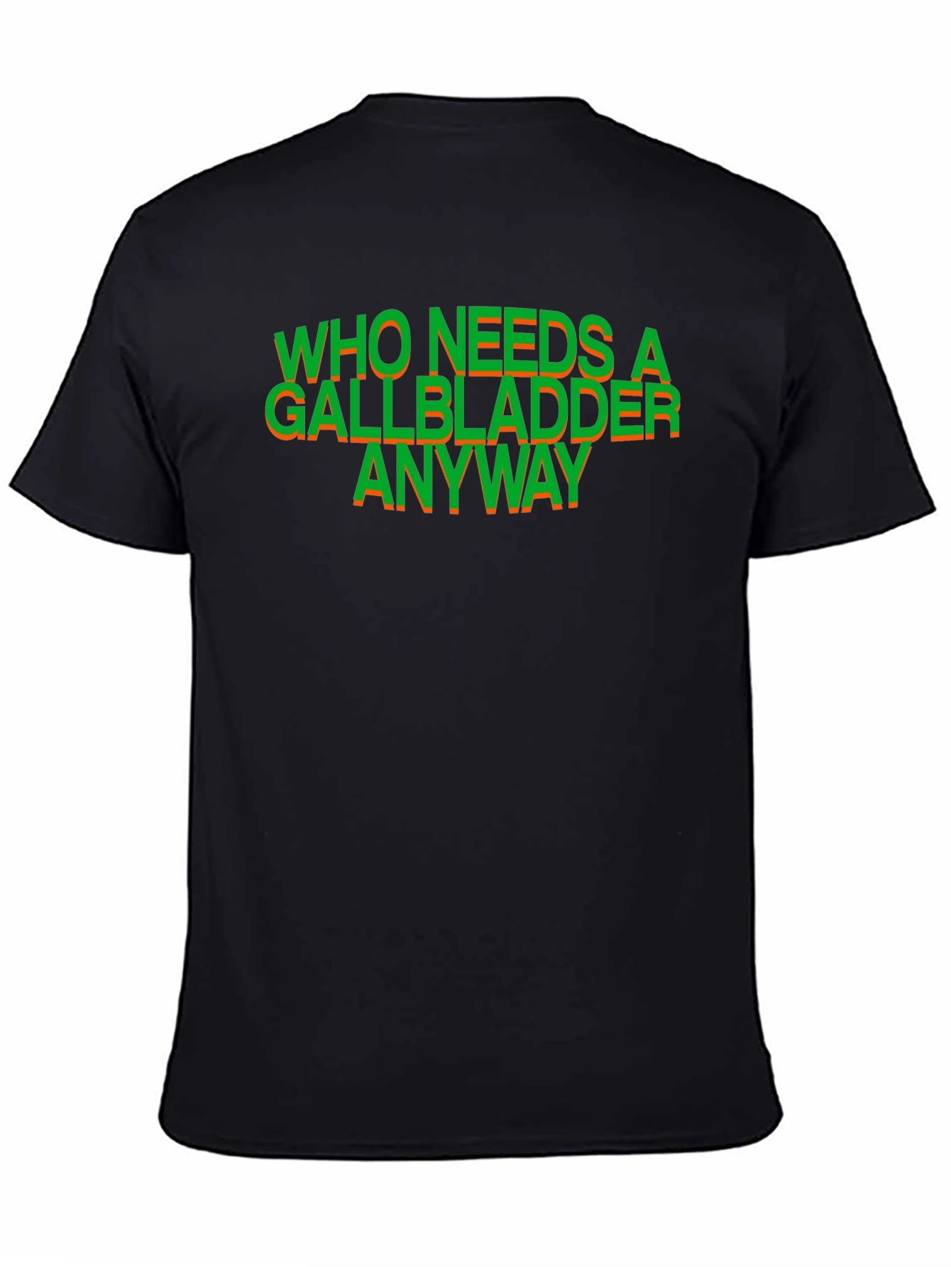 Who Needs a Gallbladder Anyway T-Shirt