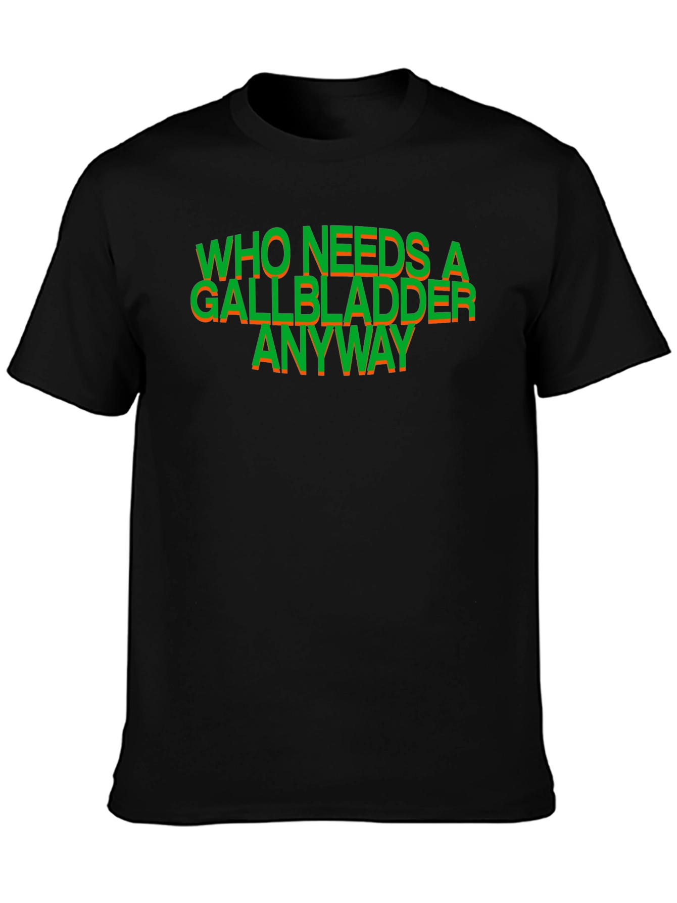 Who Needs a Gallbladder Anyway T-Shirt