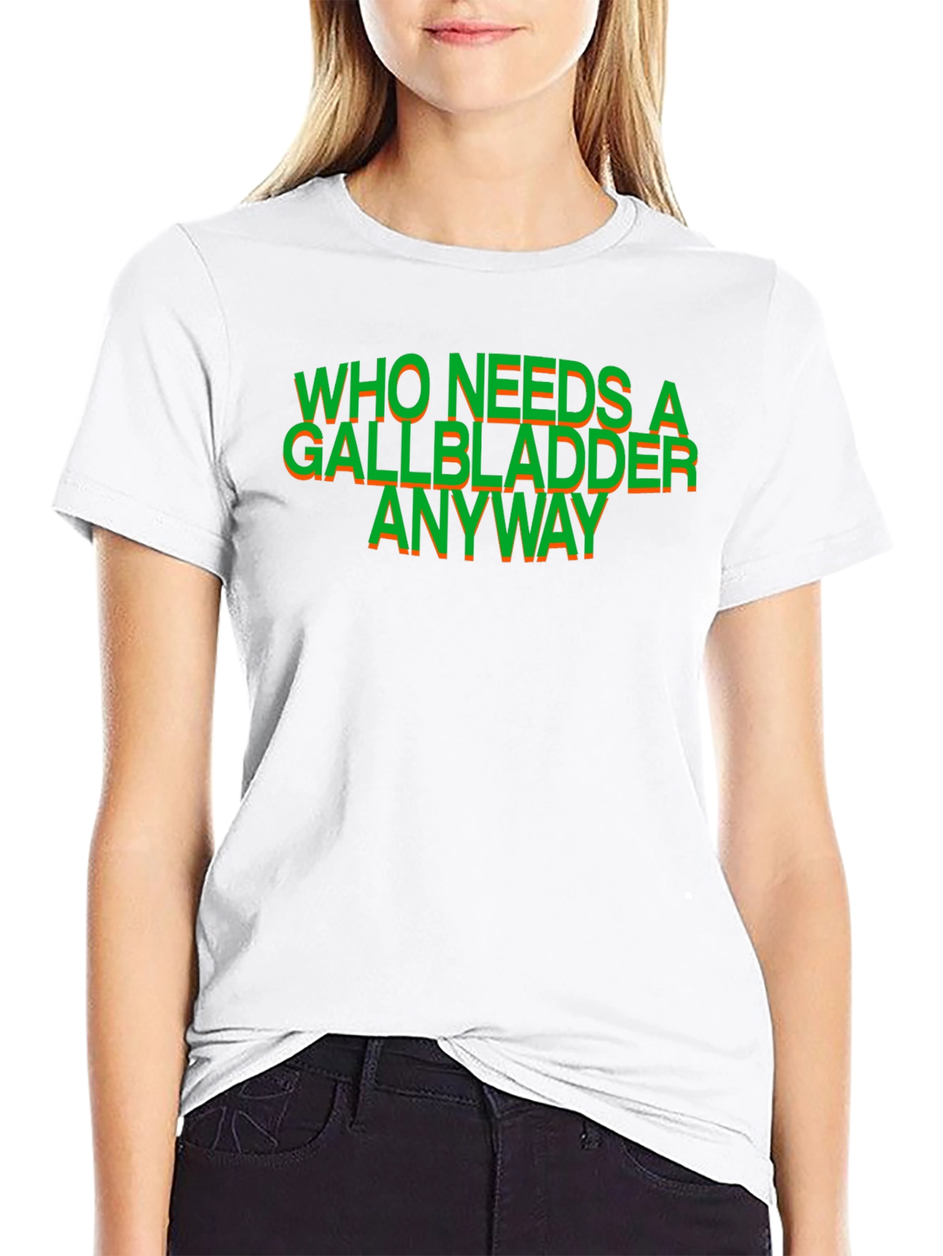 Who Needs a Gallbladder Anyway T-Shirt