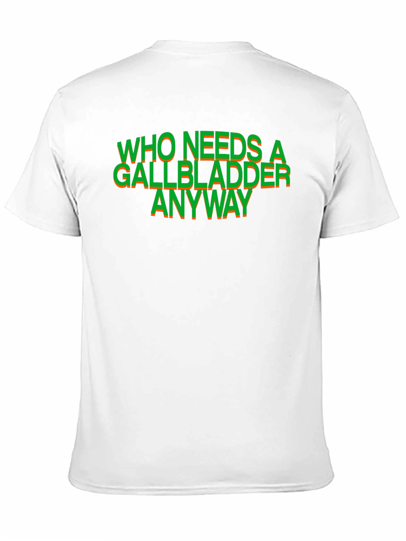 Who Needs a Gallbladder Anyway T-Shirt