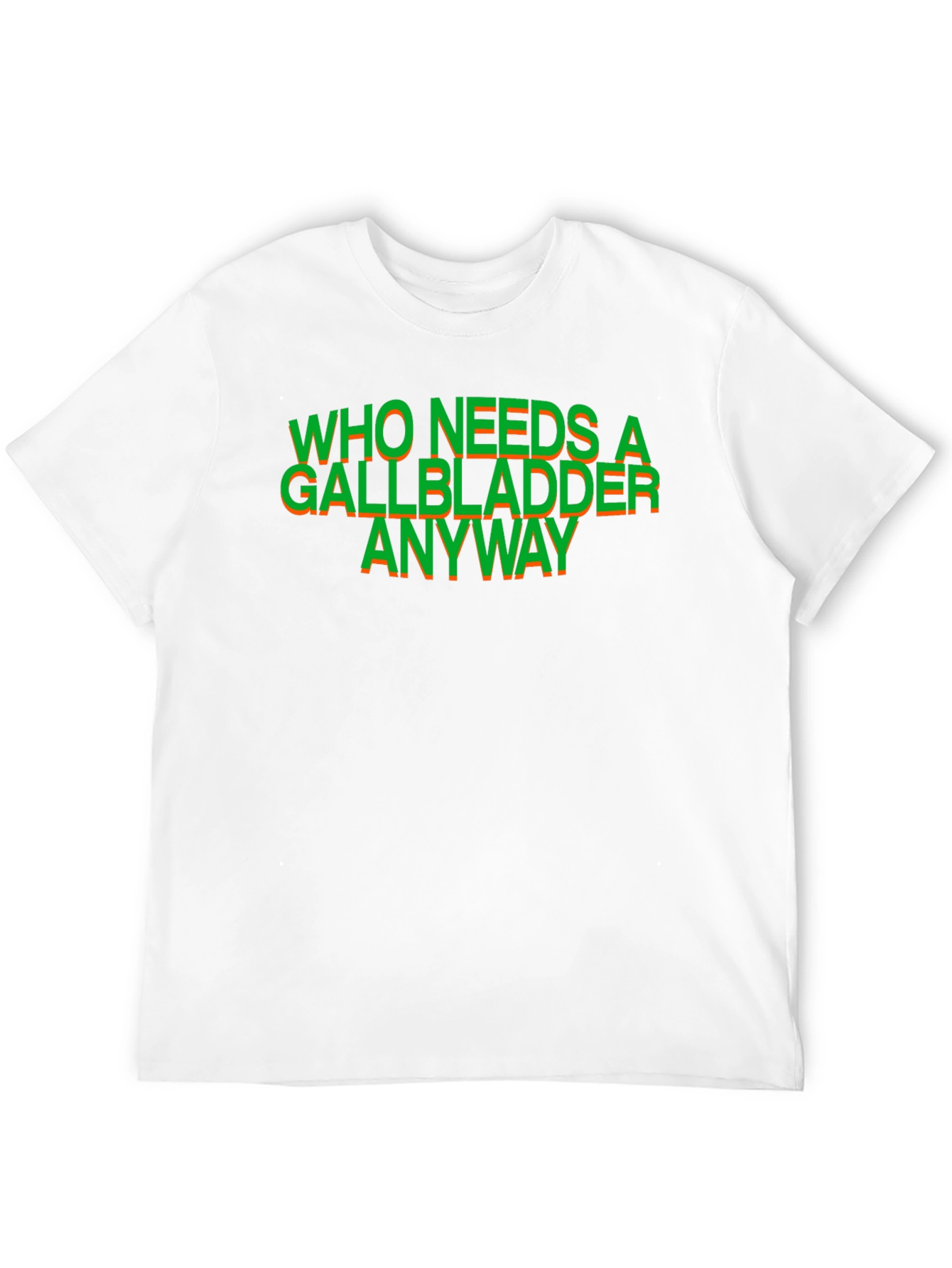 Who Needs a Gallbladder Anyway T-Shirt