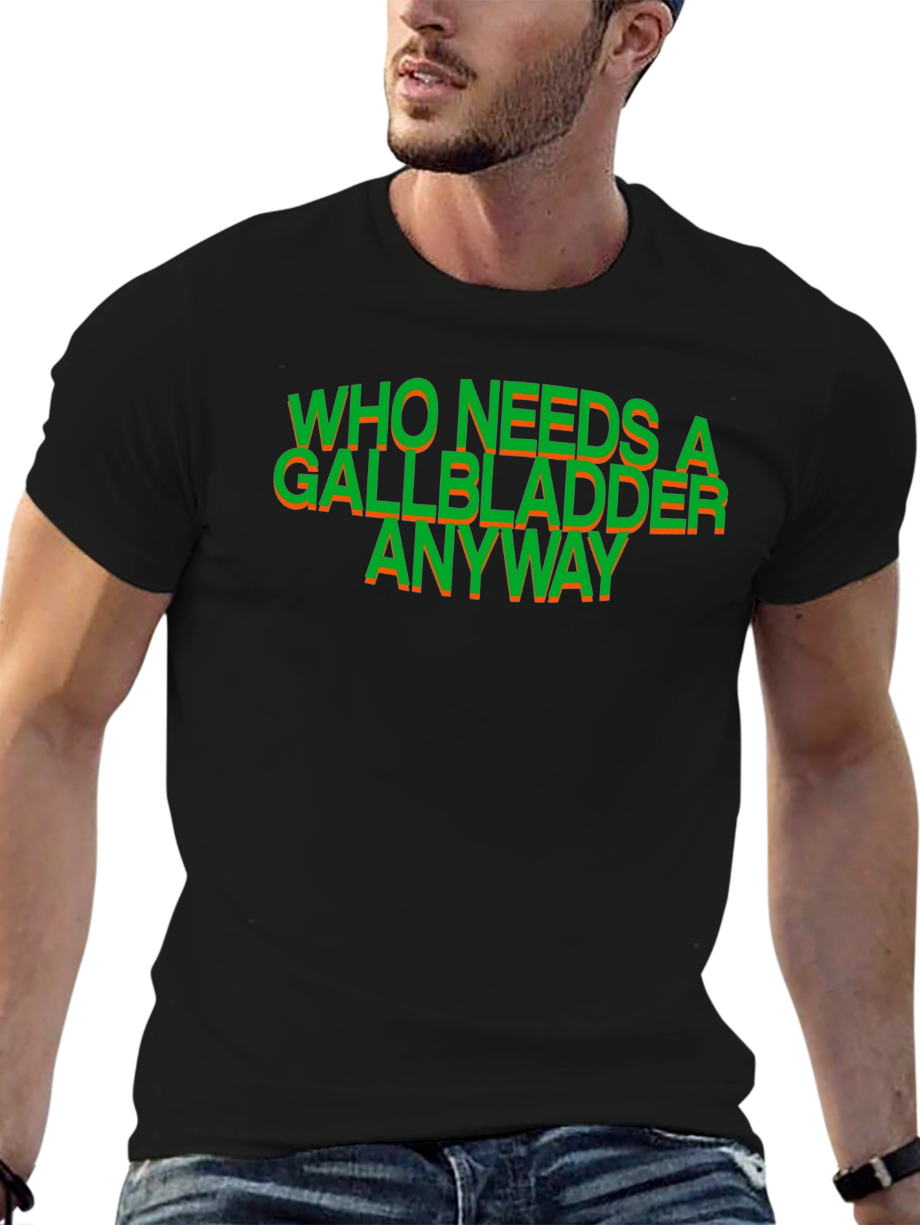 Who Needs a Gallbladder Anyway T-Shirt