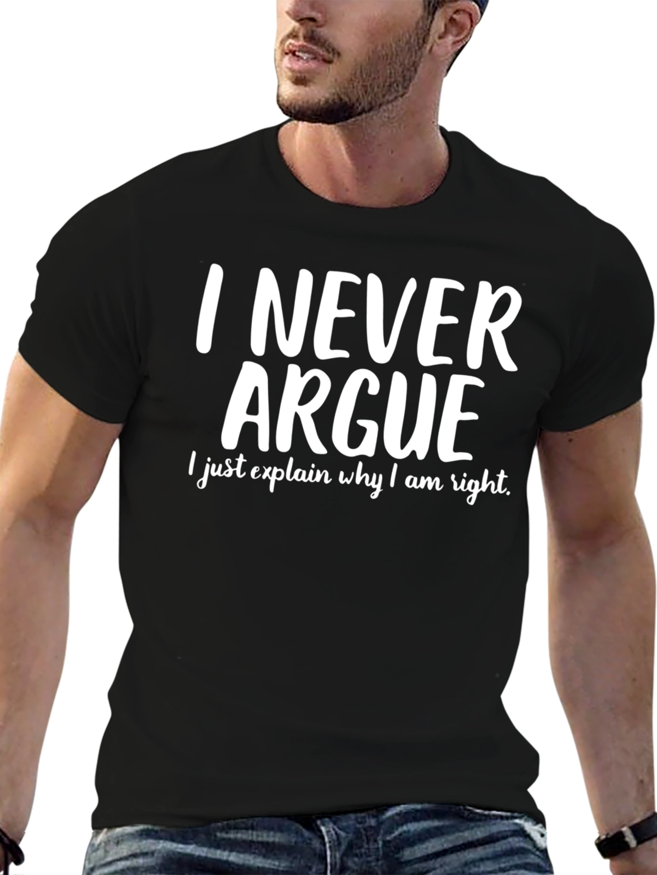 I Never Argue T-Shirt - Funny Sarcastic Tee