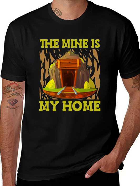 The Mine is My Home - Miner T-Shirt