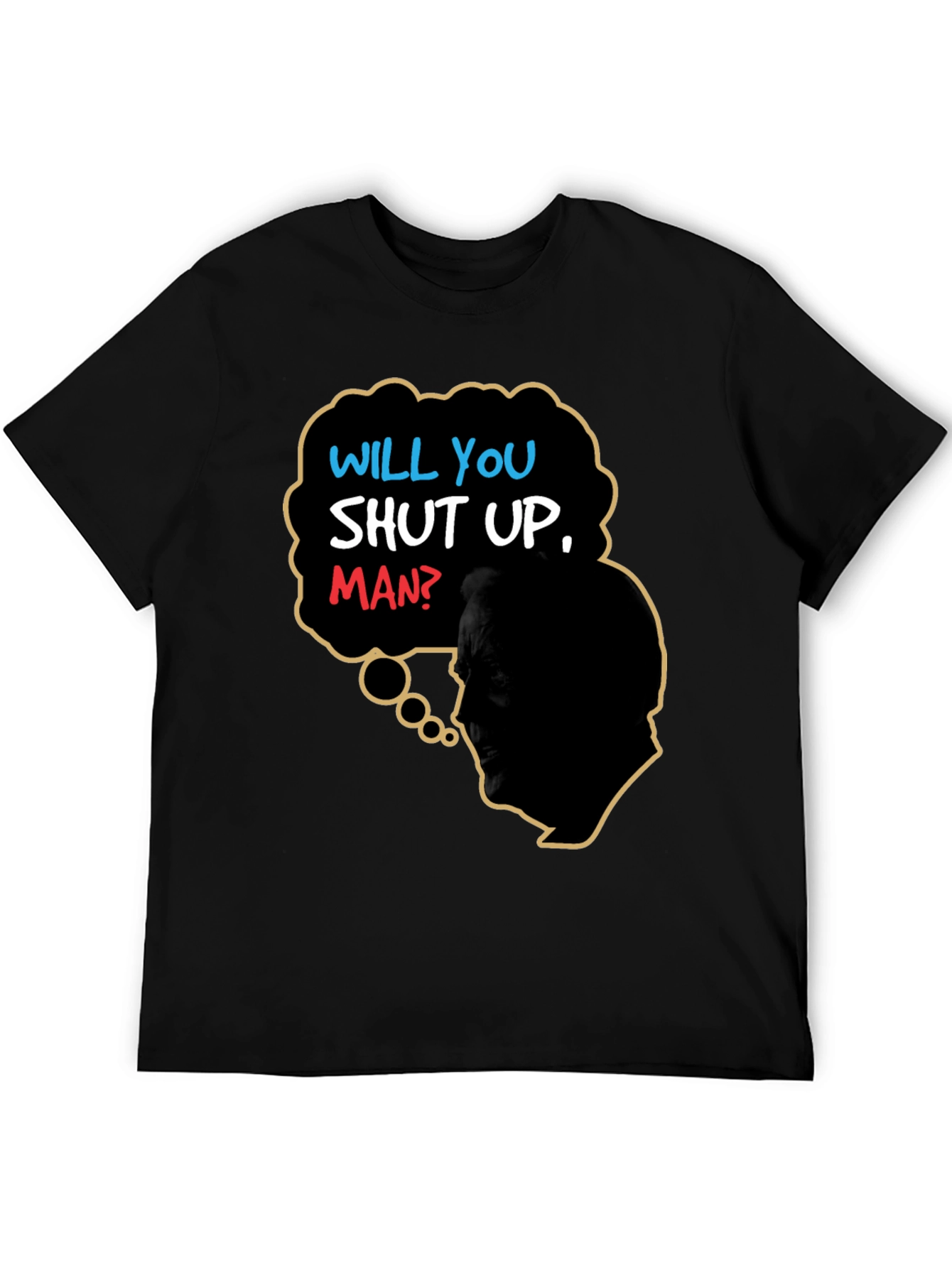 Will You Shut Up Man T-Shirt