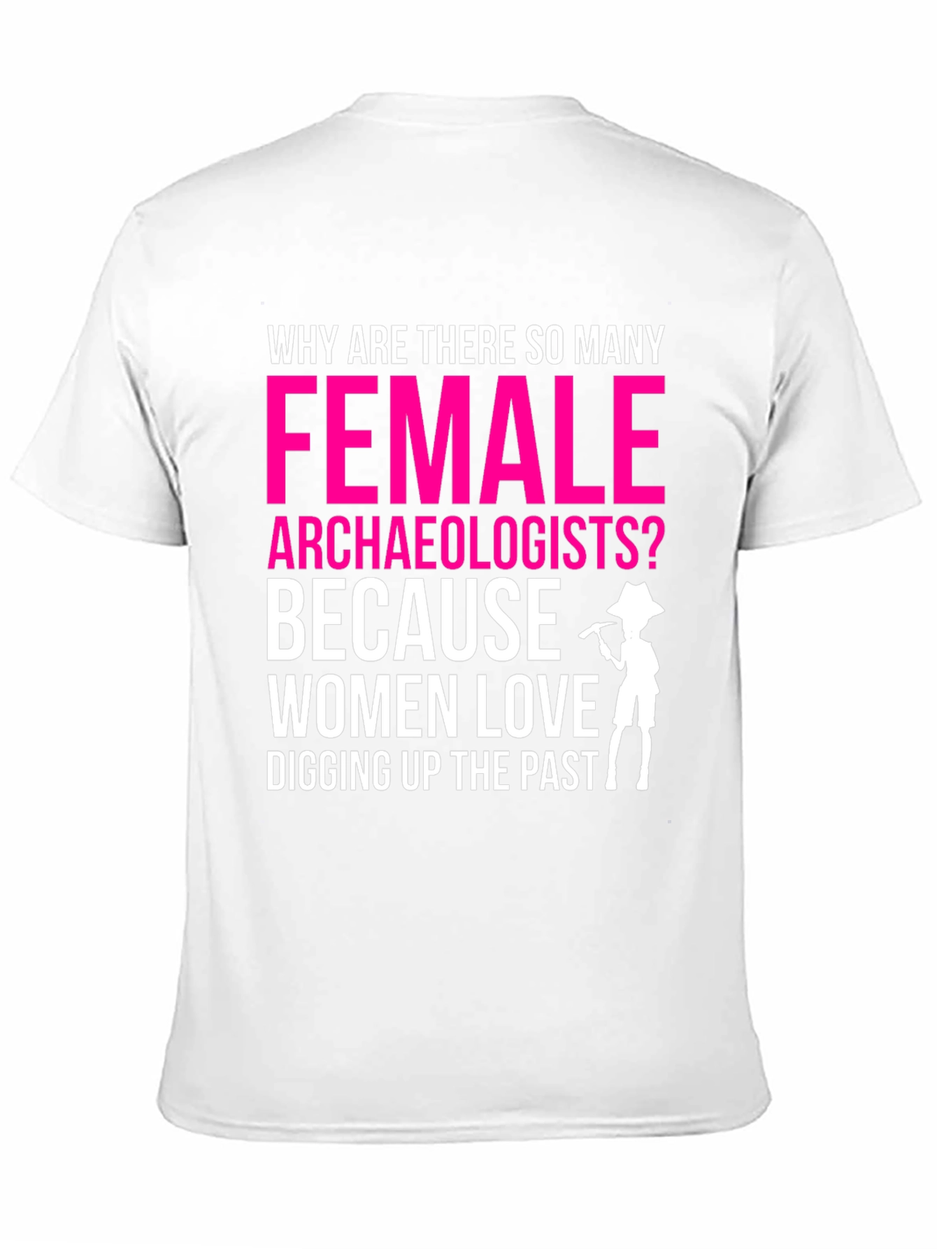 Funny Female Archaeologist T-Shirt: Digging Up The Past