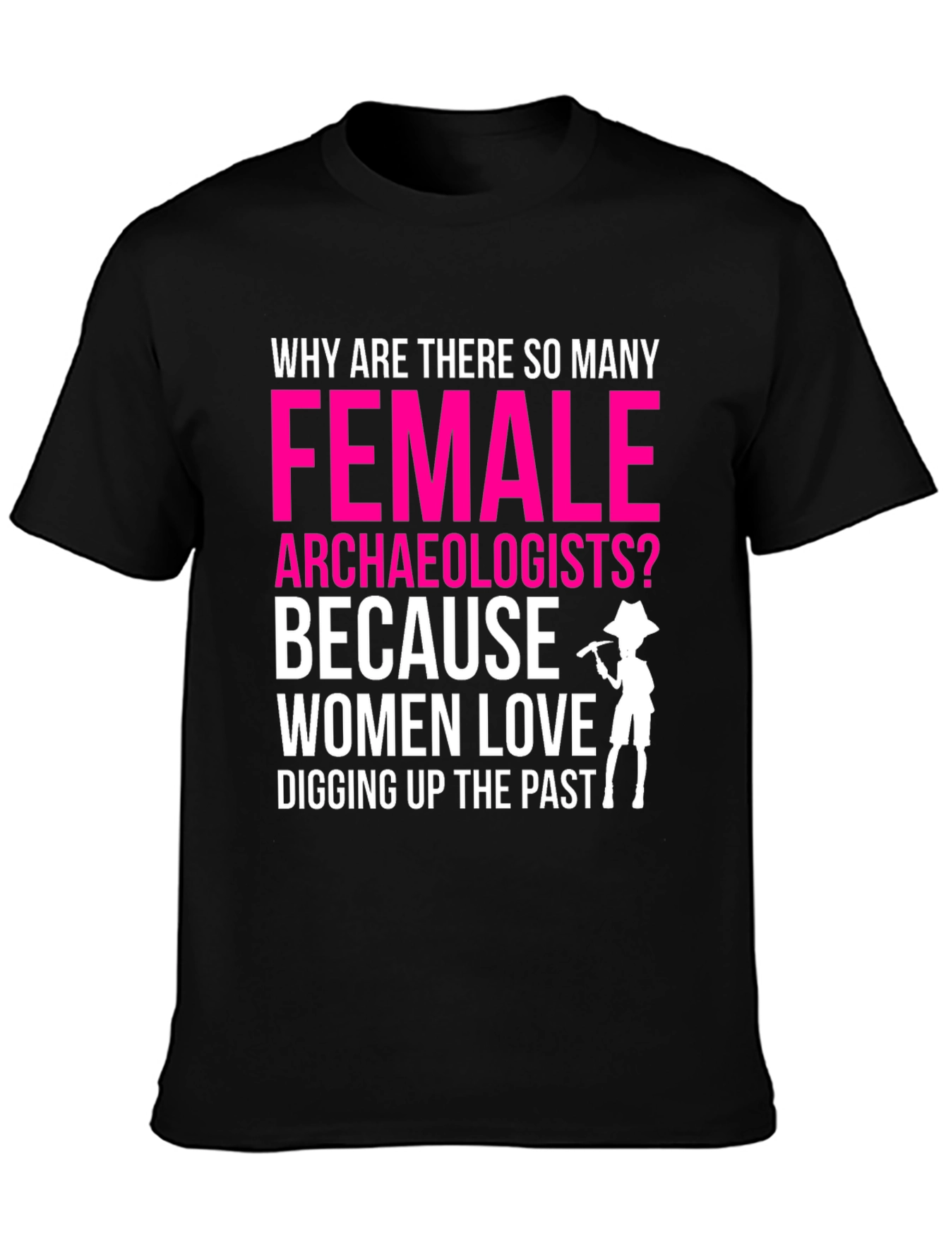 Funny Female Archaeologist T-Shirt: Digging Up The Past