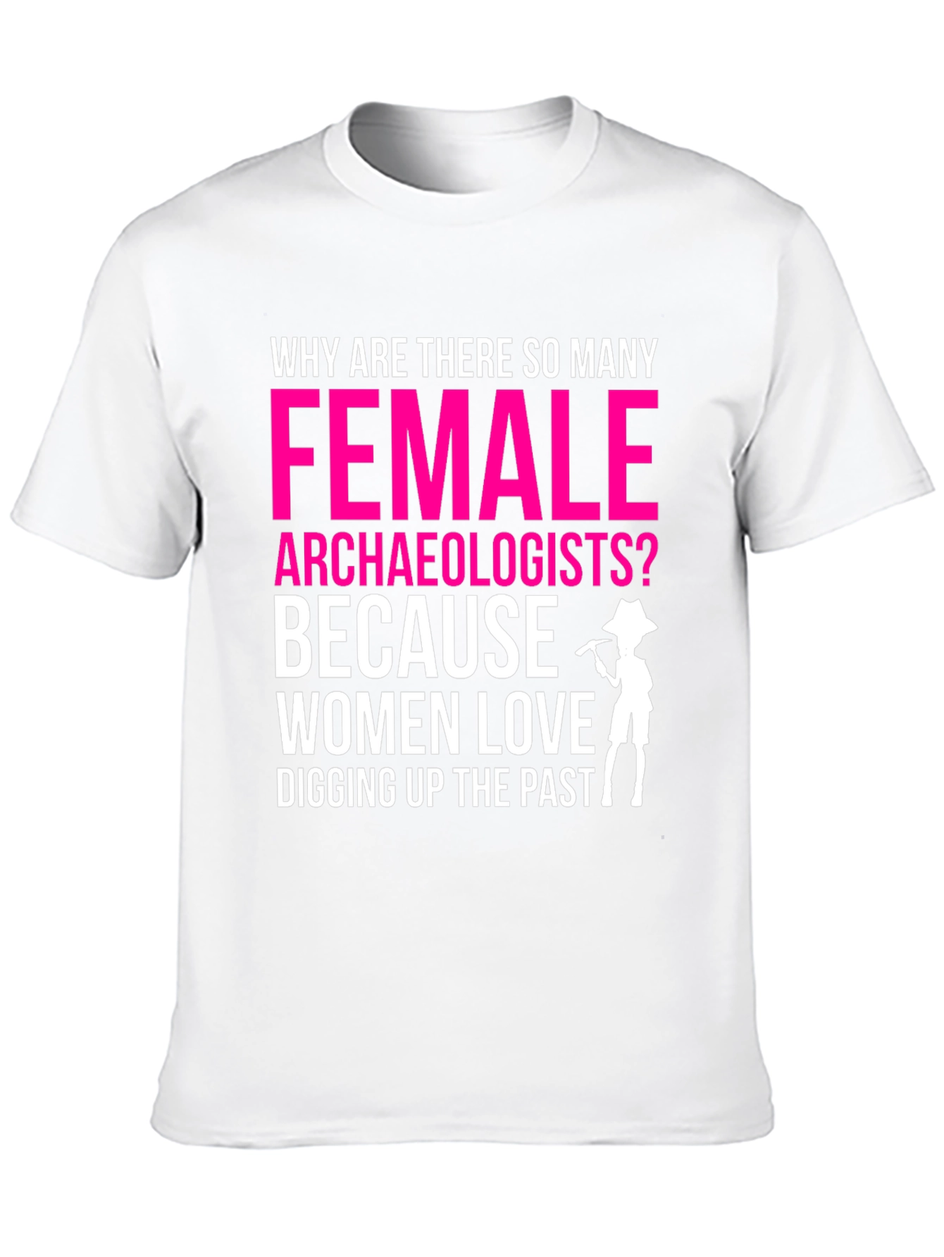 Funny Female Archaeologist T-Shirt: Digging Up The Past