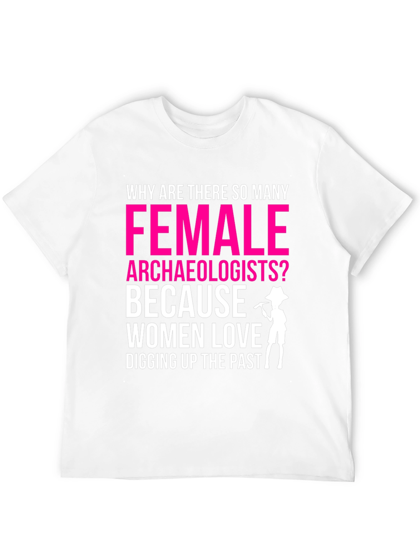 Funny Female Archaeologist T-Shirt: Digging Up The Past