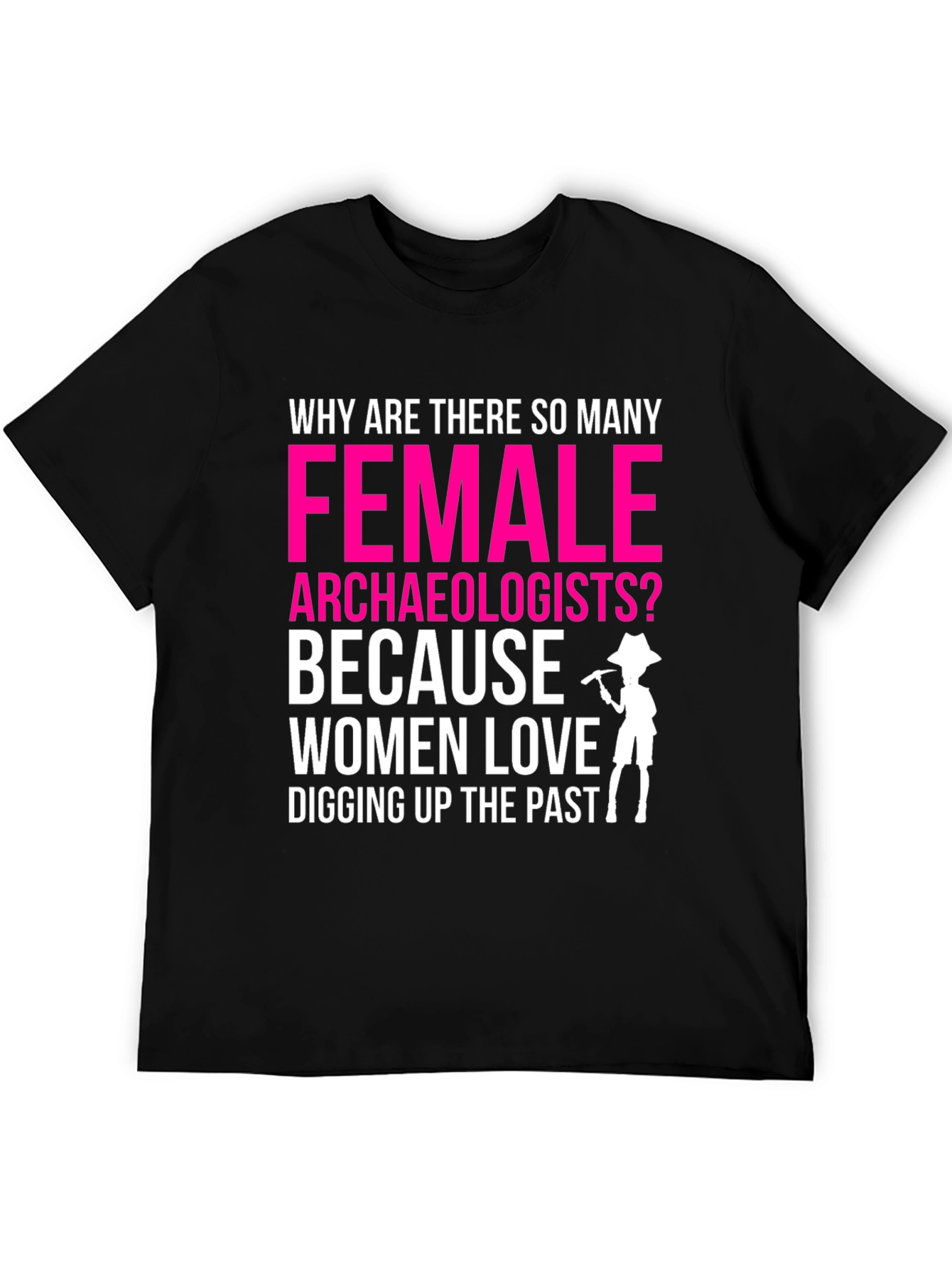 Funny Female Archaeologist T-Shirt: Digging Up The Past