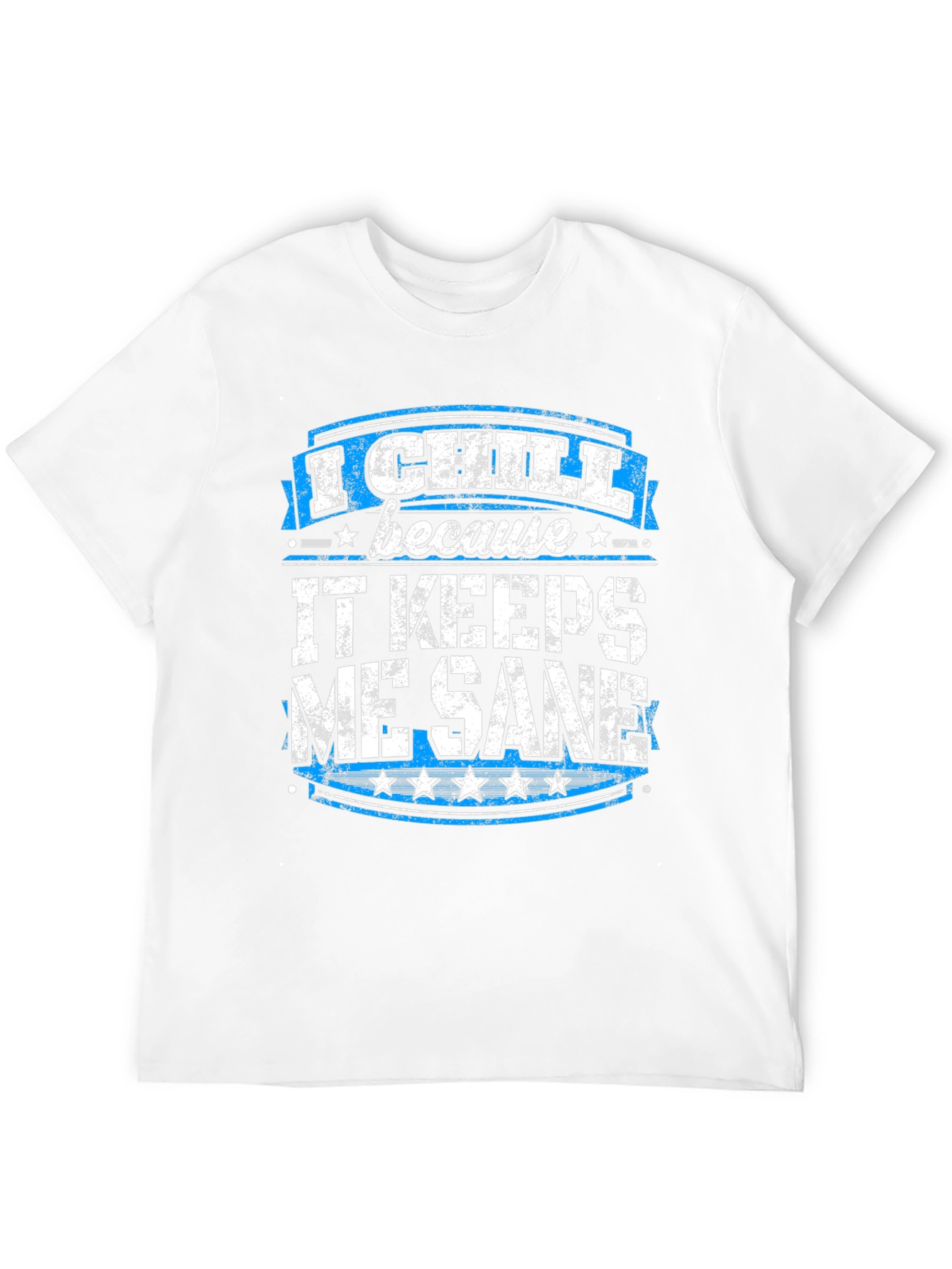I Chill Because It Keeps Me Sane Graphic T-Shirt