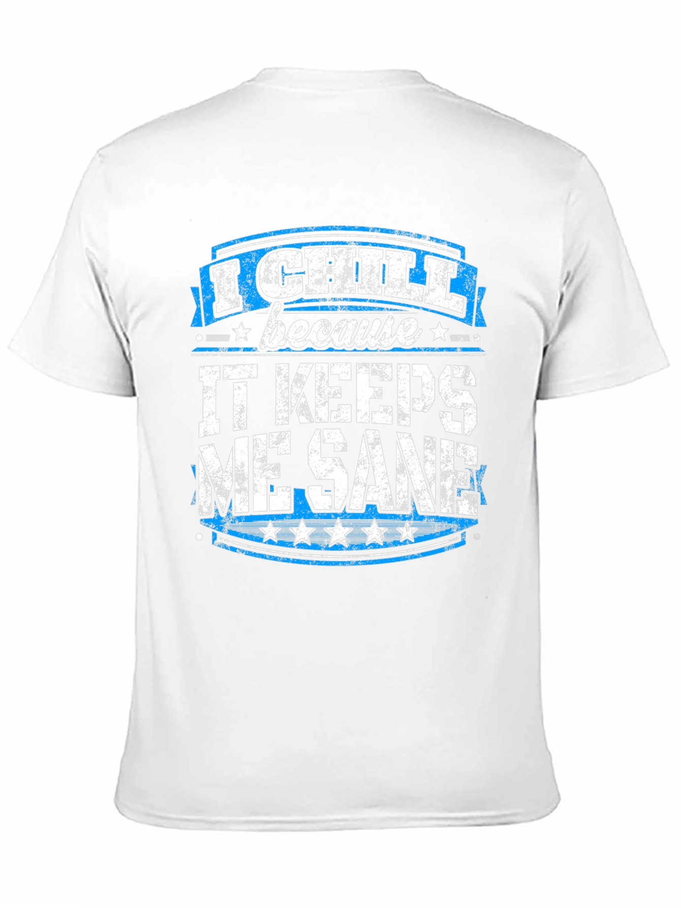 I Chill Because It Keeps Me Sane Graphic T-Shirt