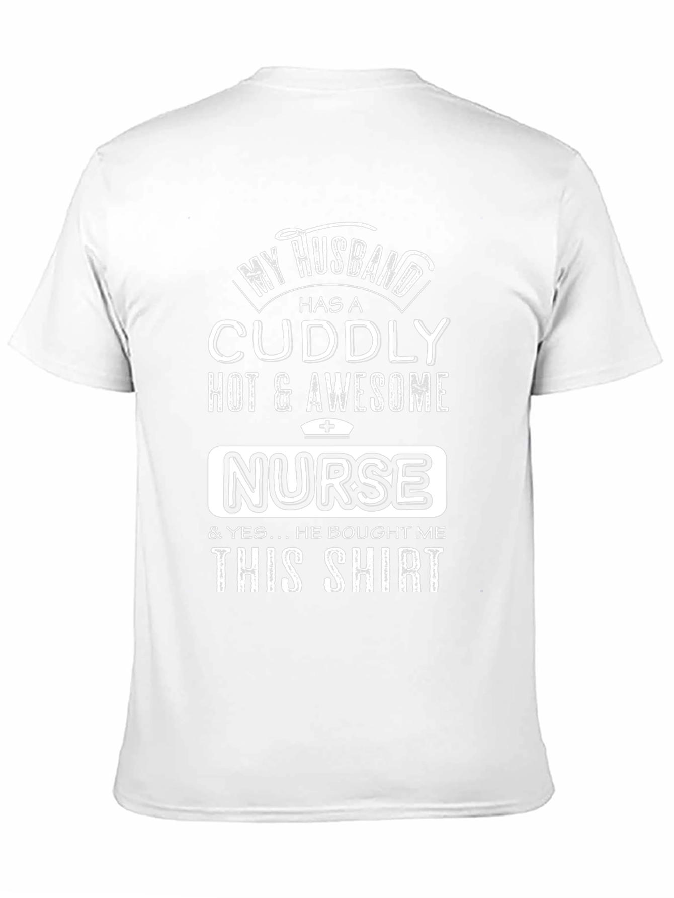 Funny Nurse Husband T-Shirt Cuddly Hot & Awesome