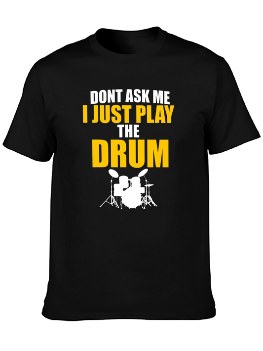 Drummer T-Shirt - Dont Ask Me I Just Play the Drum