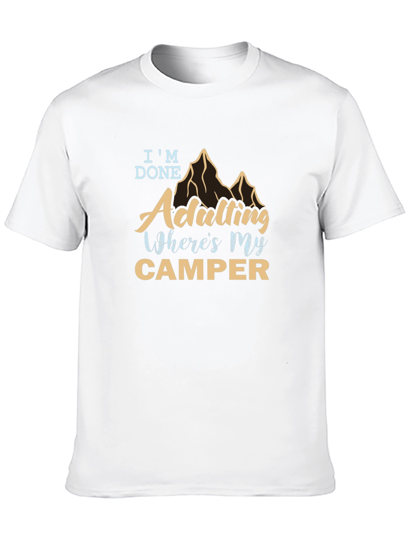 Im Done Adulting Wheres My Camper T-Shirt