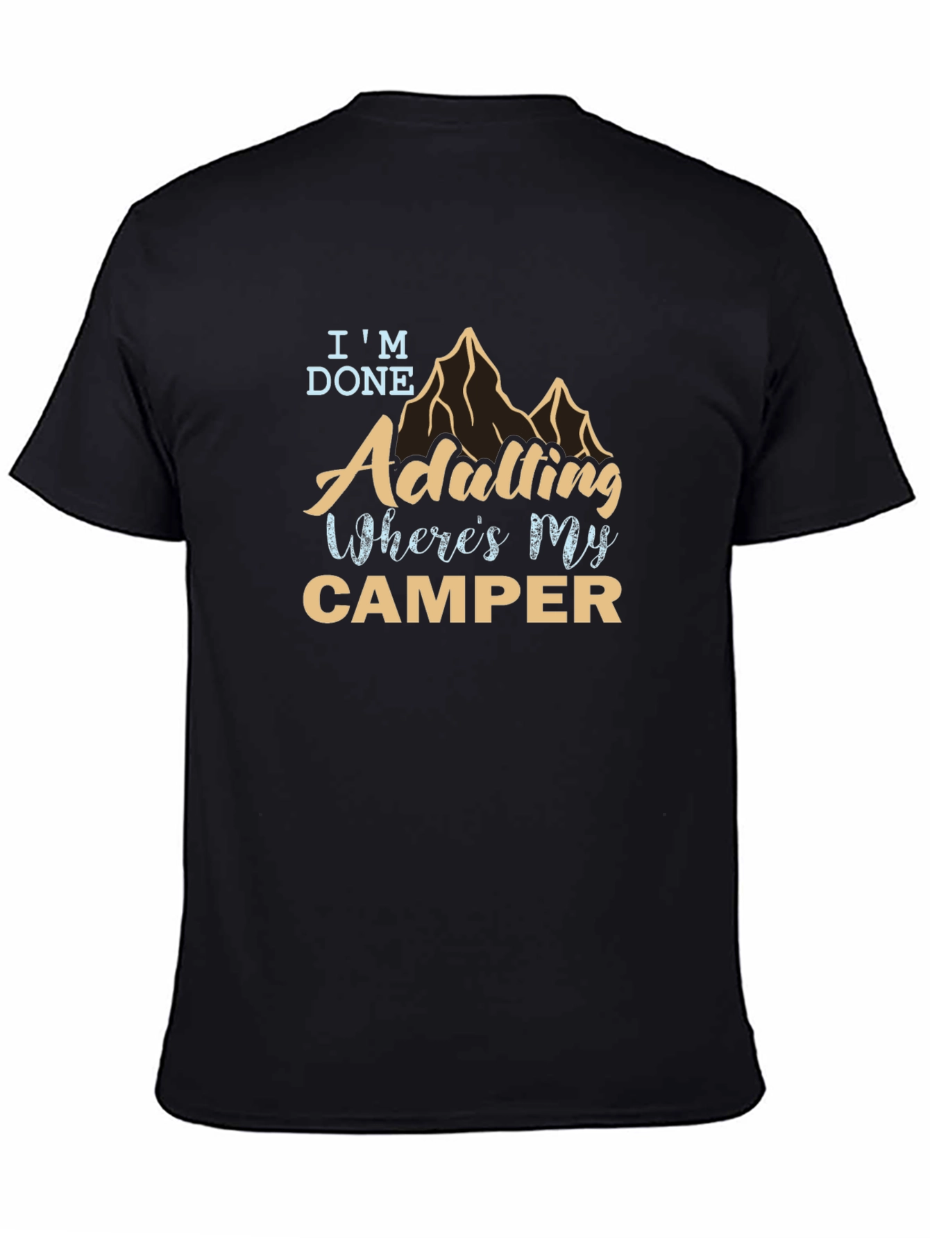 Im Done Adulting Wheres My Camper T-Shirt