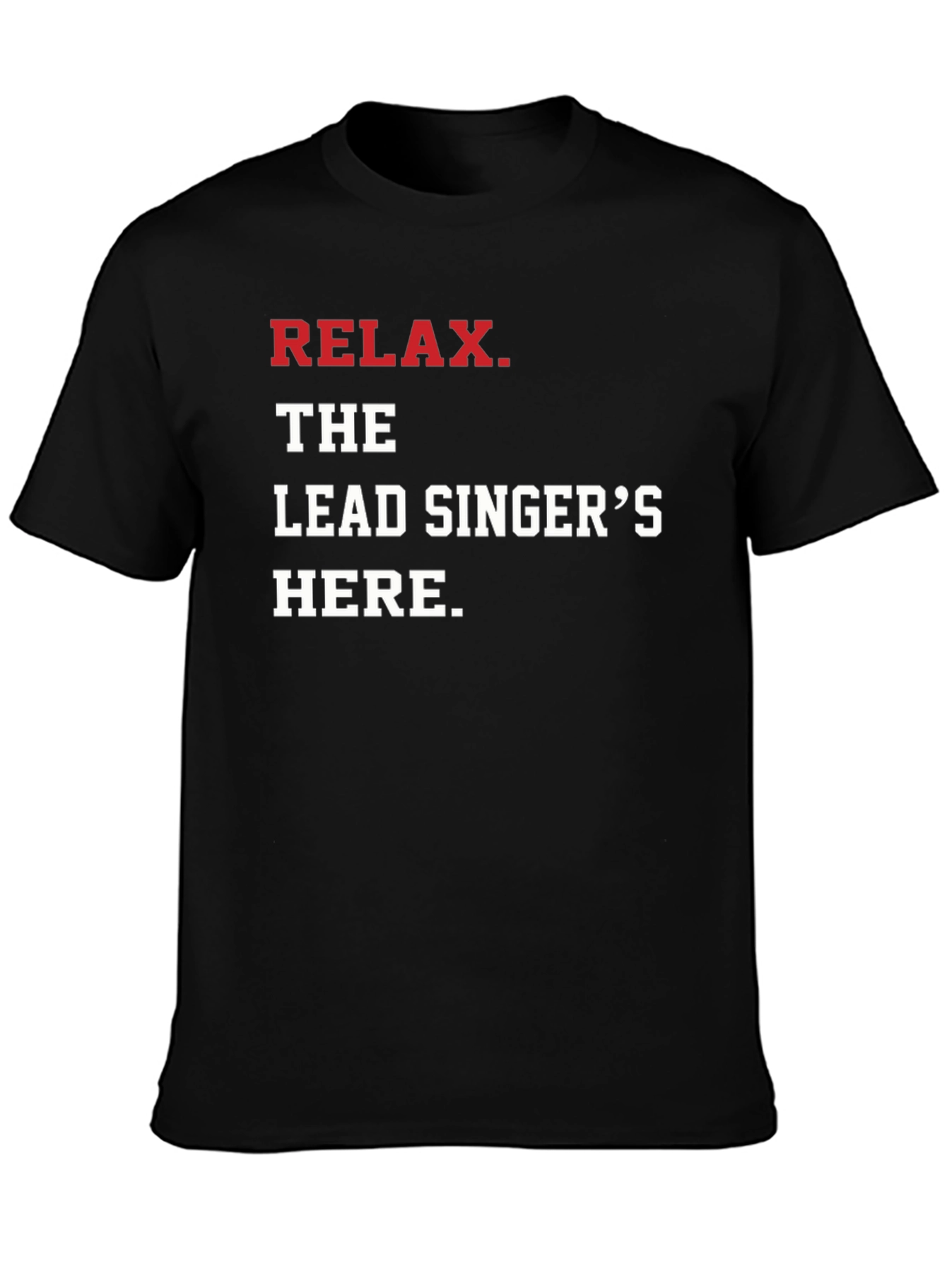 Relax The Lead Singers Here T-Shirt - Black
