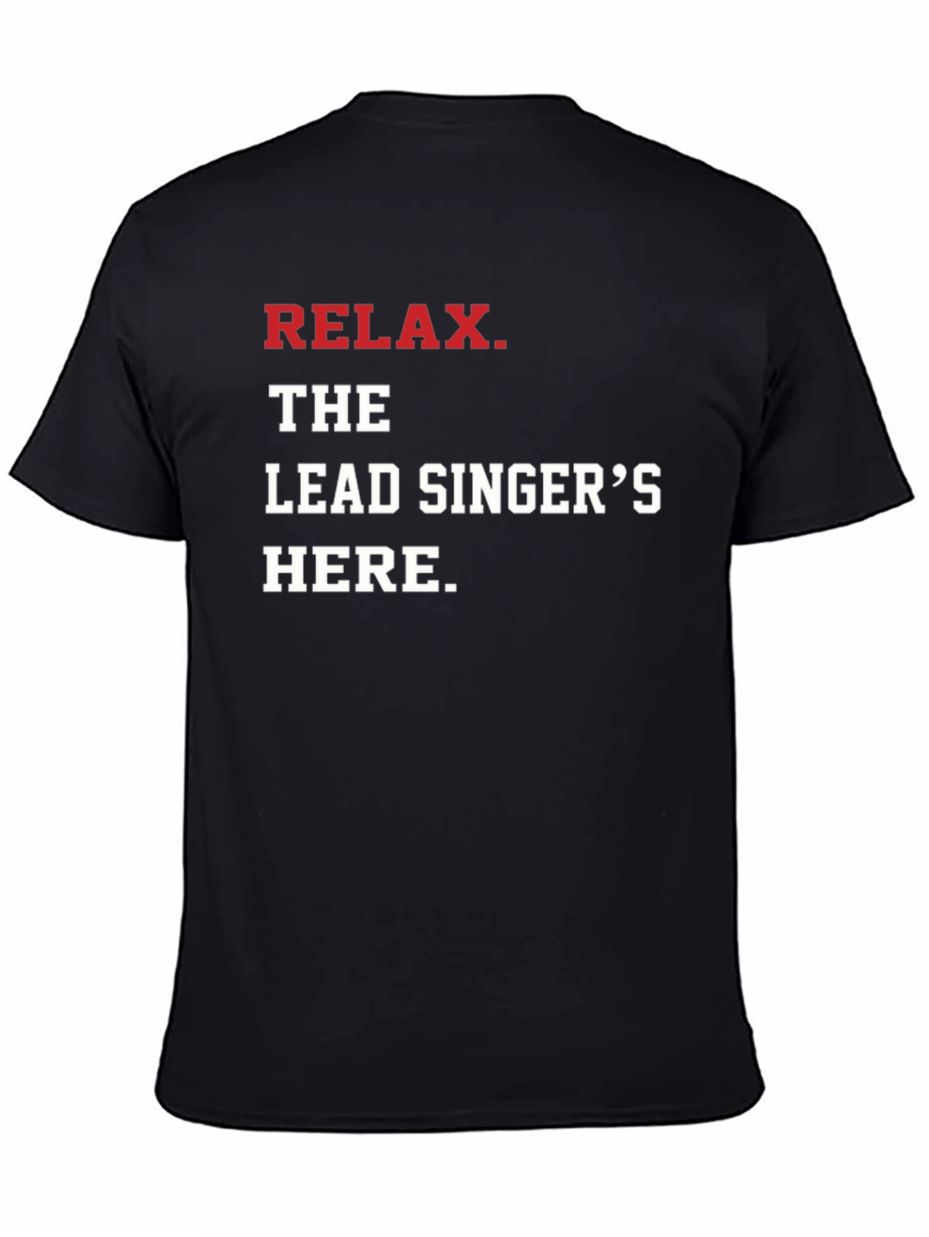 Relax The Lead Singers Here T-Shirt - Black