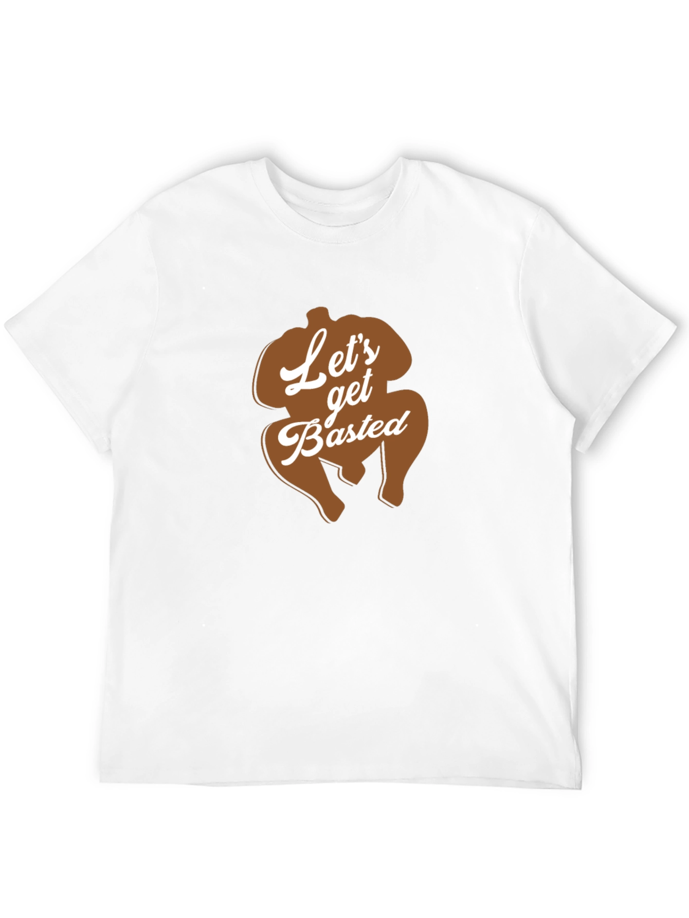 Lets Get Basted Thanksgiving Turkey T-Shirt