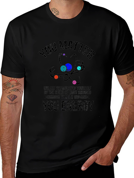 You Matter Then You Energy Science T-Shirt