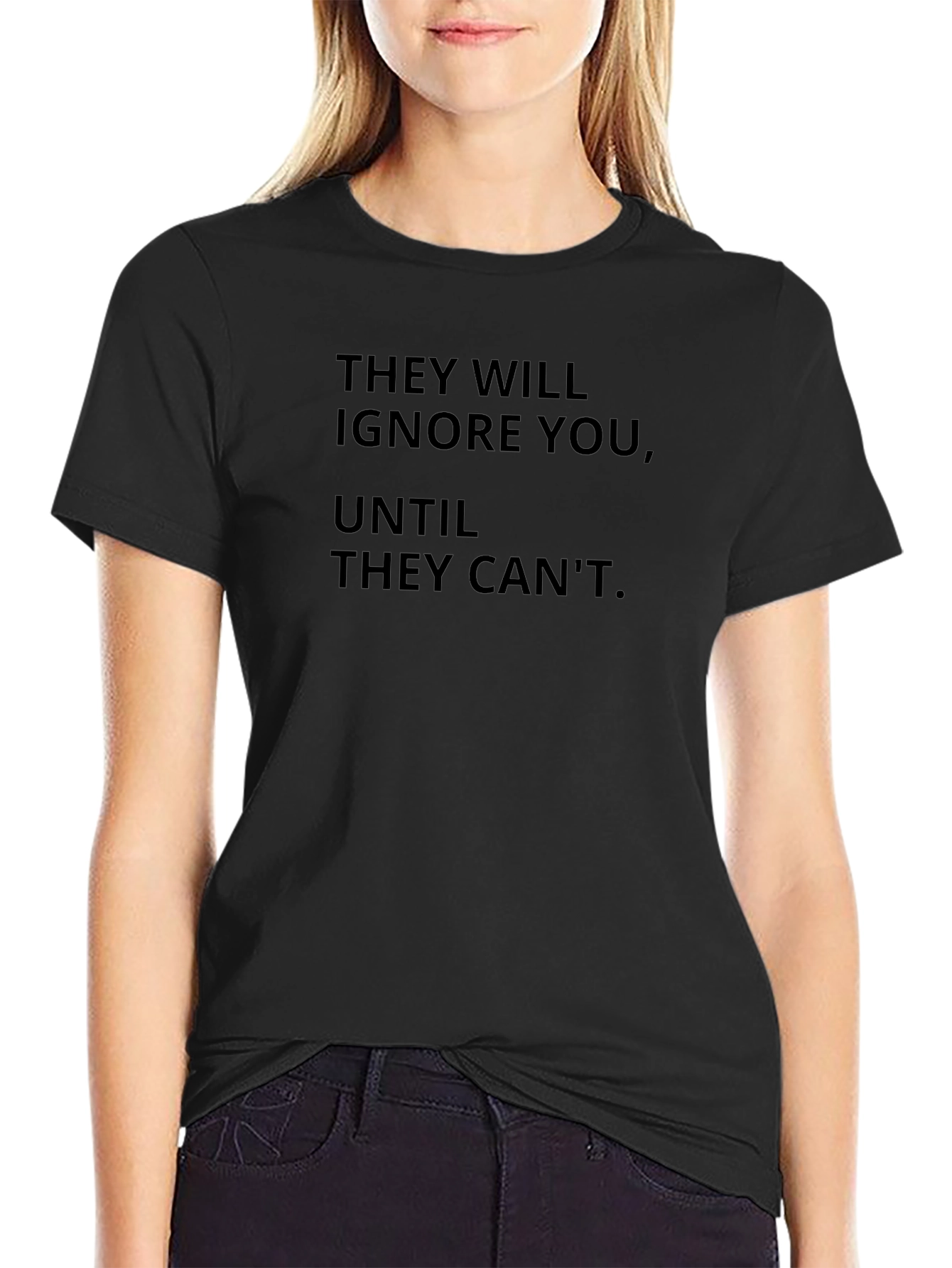 Motivational Black T-Shirt - They Will Ignore You