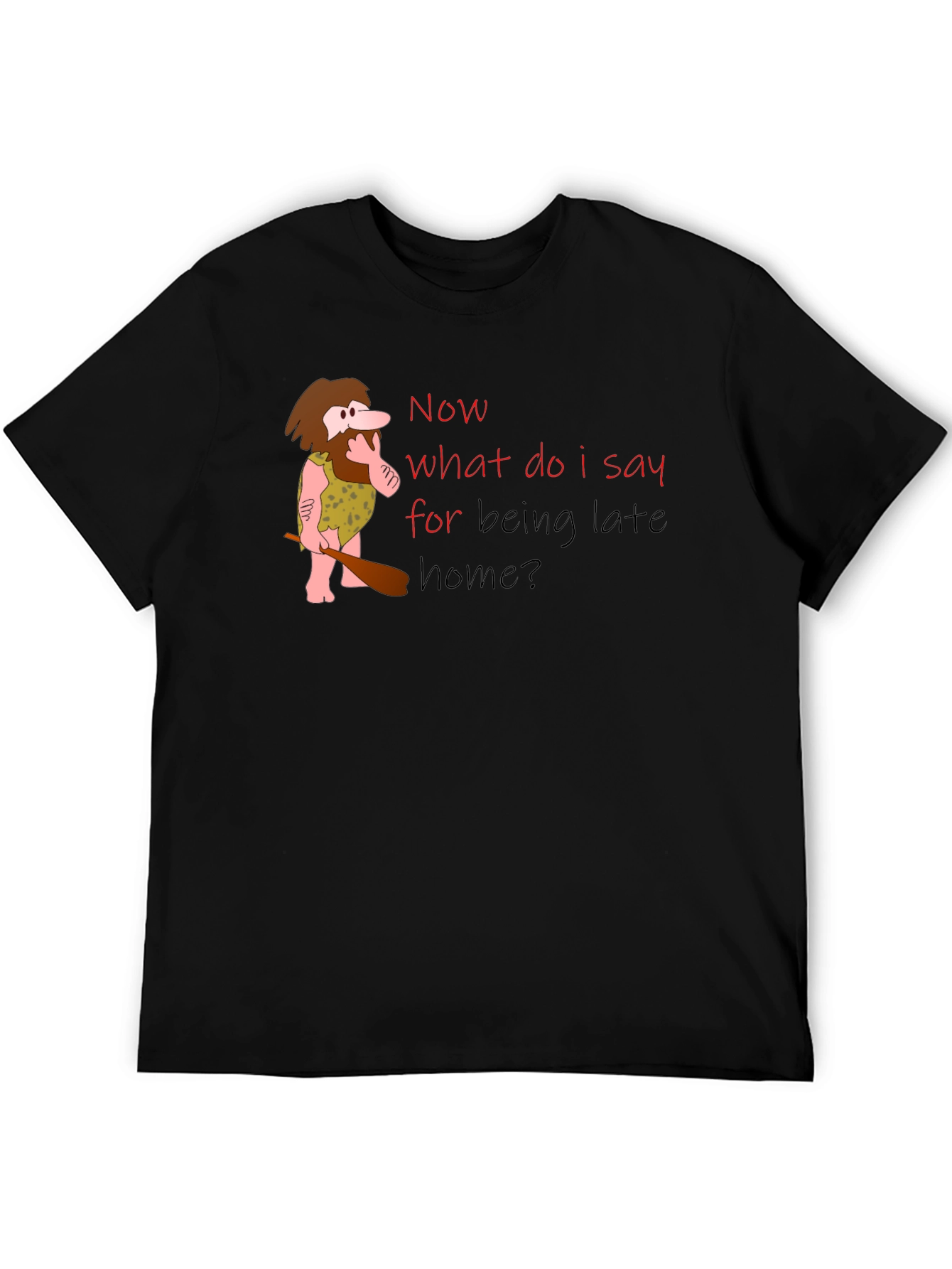 Funny Caveman Late Home T-Shirt