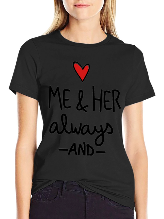 Me & Her Always and Forever T-Shirt