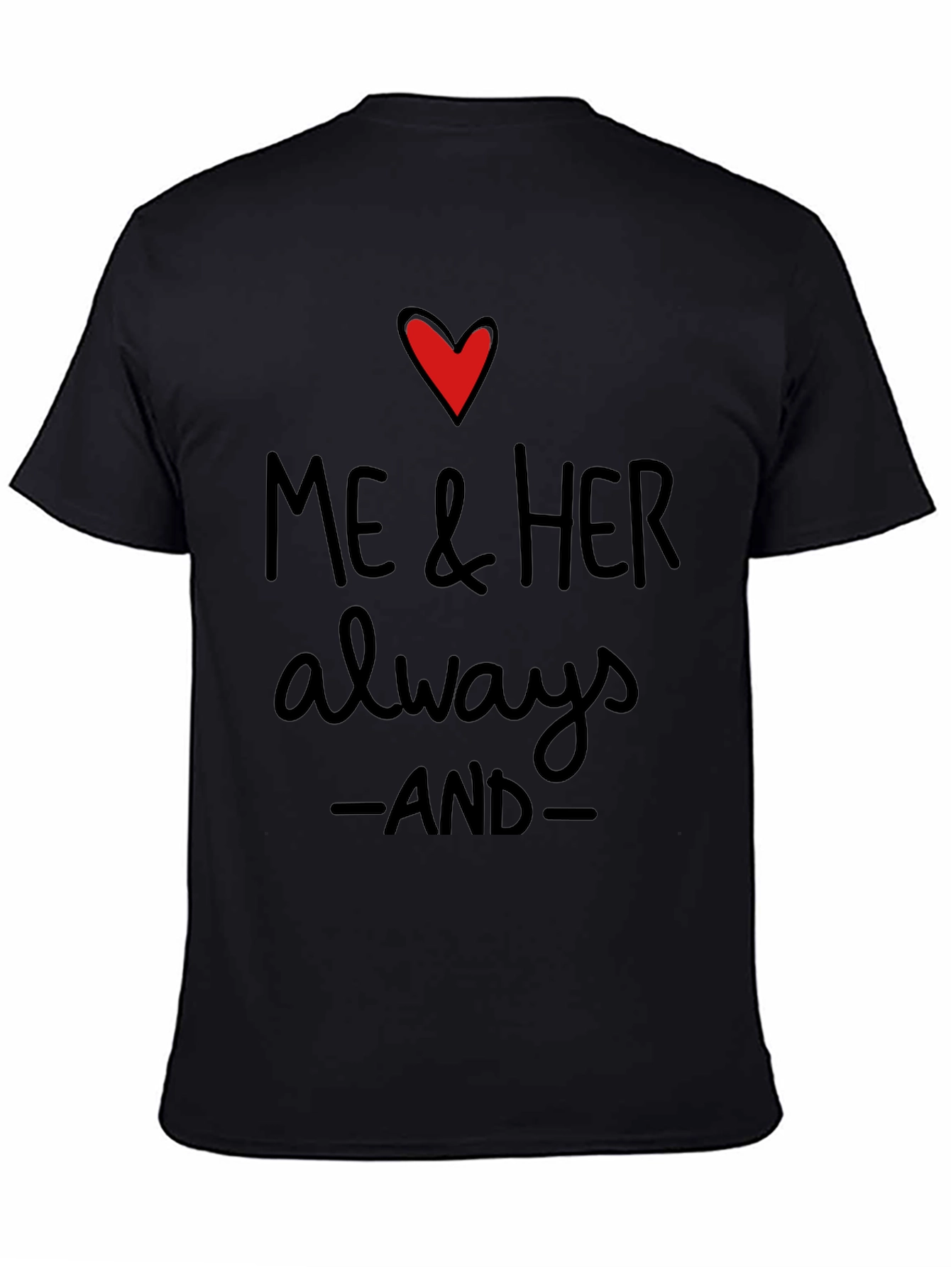 Me & Her Always and Forever T-Shirt