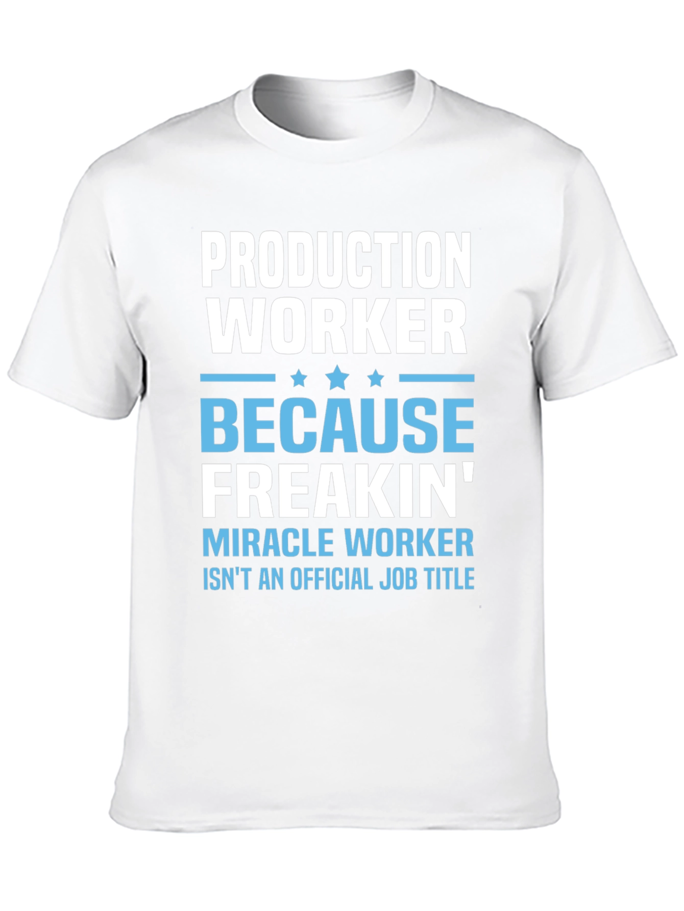 Production Worker Freakin Miracle T-Shirt