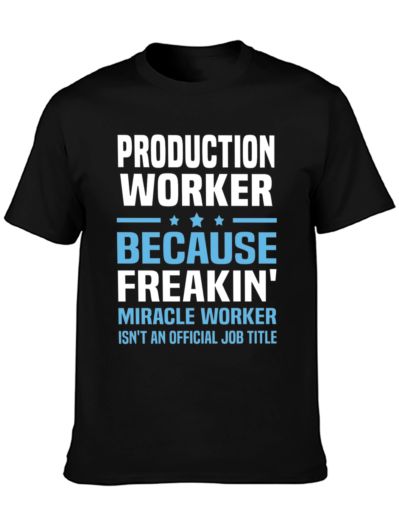 Production Worker Freakin Miracle T-Shirt