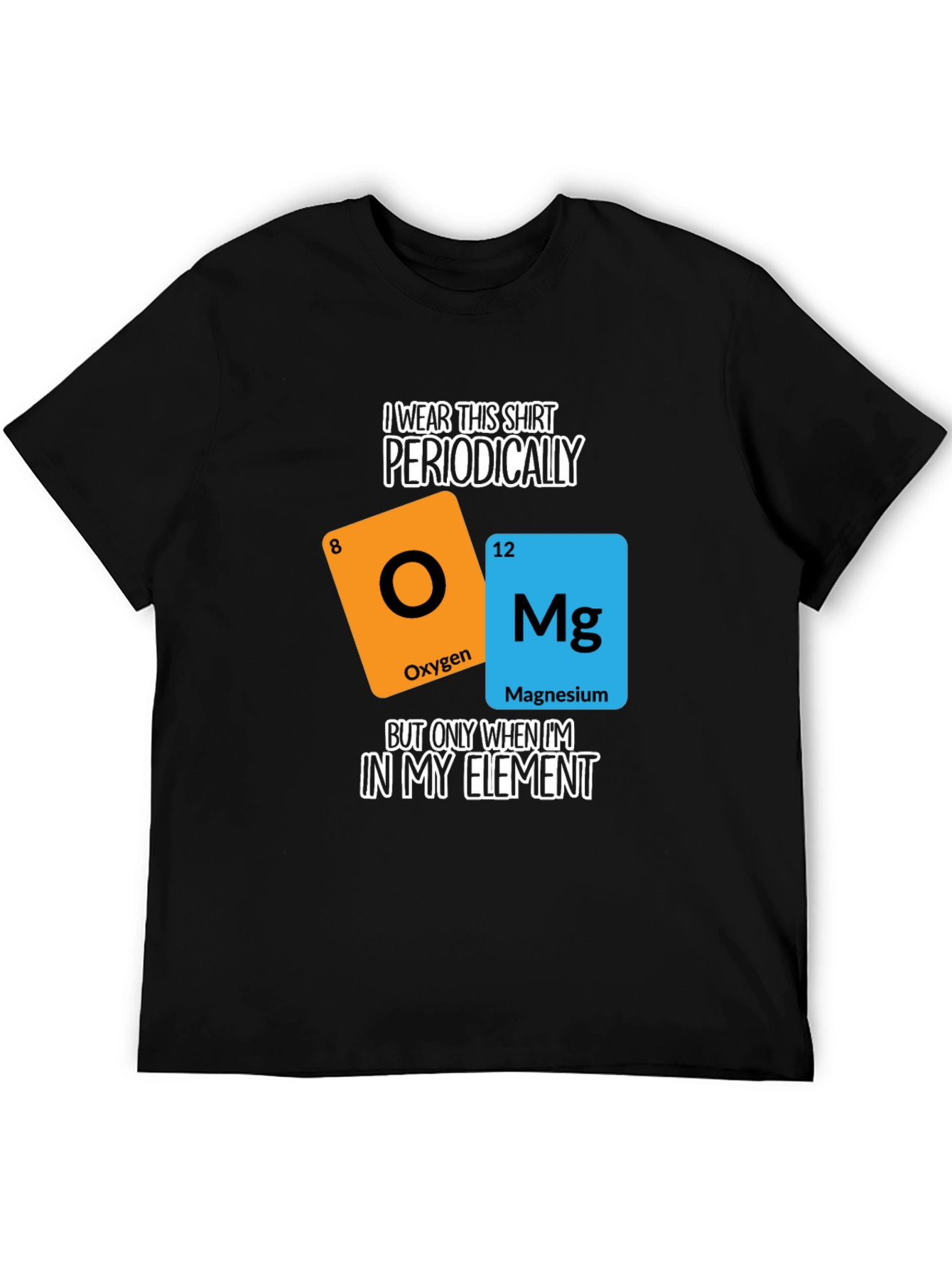 I Wear This Shirt Periodically T-Shirt