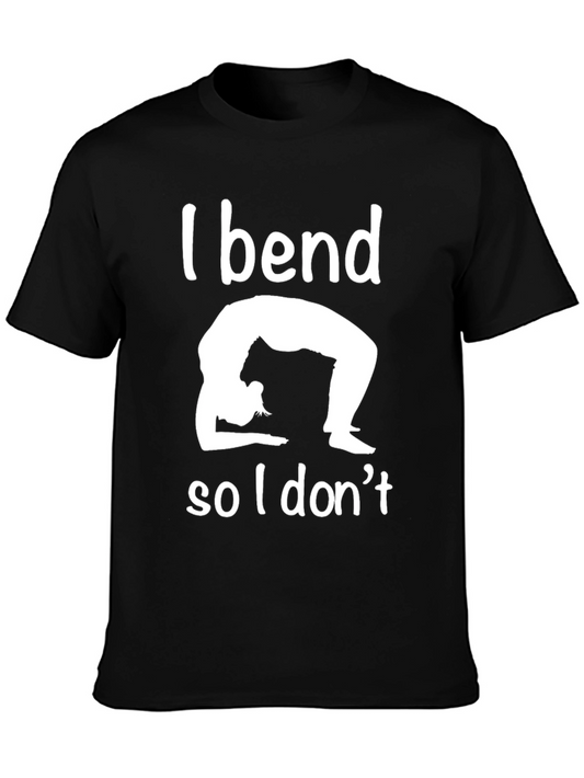 Funny Yoga T-Shirt - I Bend So I Dont Break