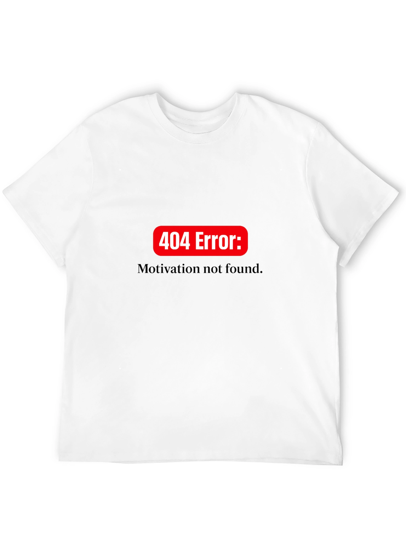 404 Error: Motivation Not Found T-Shirt