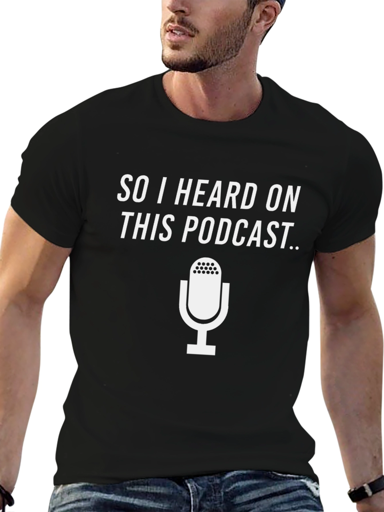 Podcast T-Shirt - So I Heard On This Podcast...