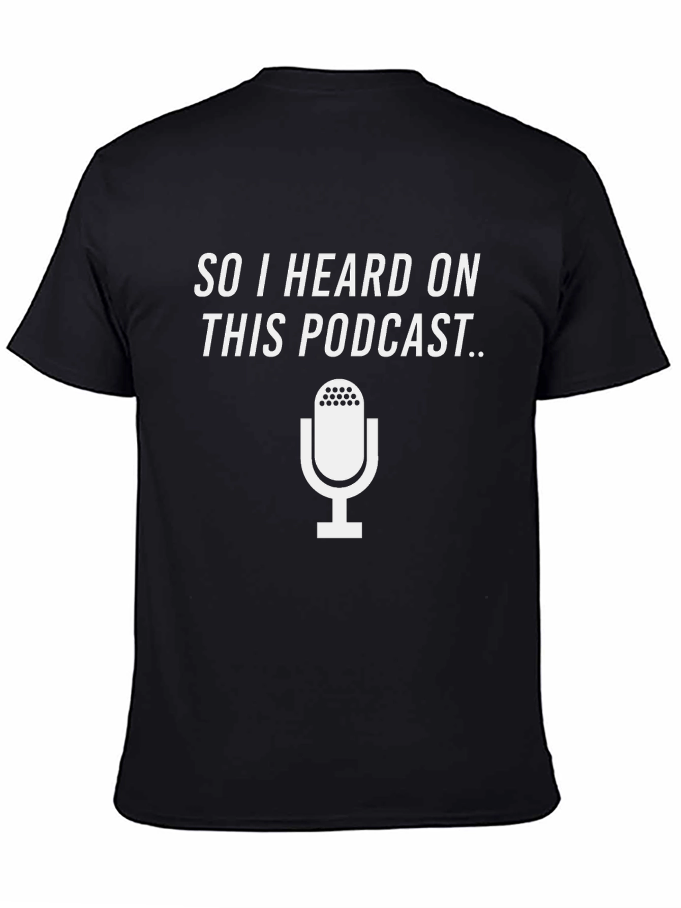 Podcast T-Shirt - So I Heard On This Podcast...