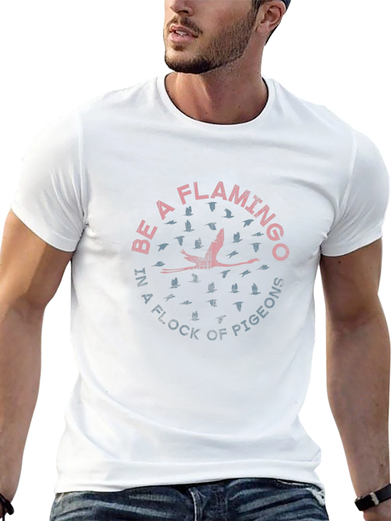 Be a Flamingo in a Flock of Pigeons T-Shirt