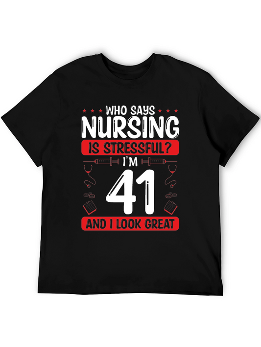 Nursing is Stressful? Im 41 and Look Great T-Shirt