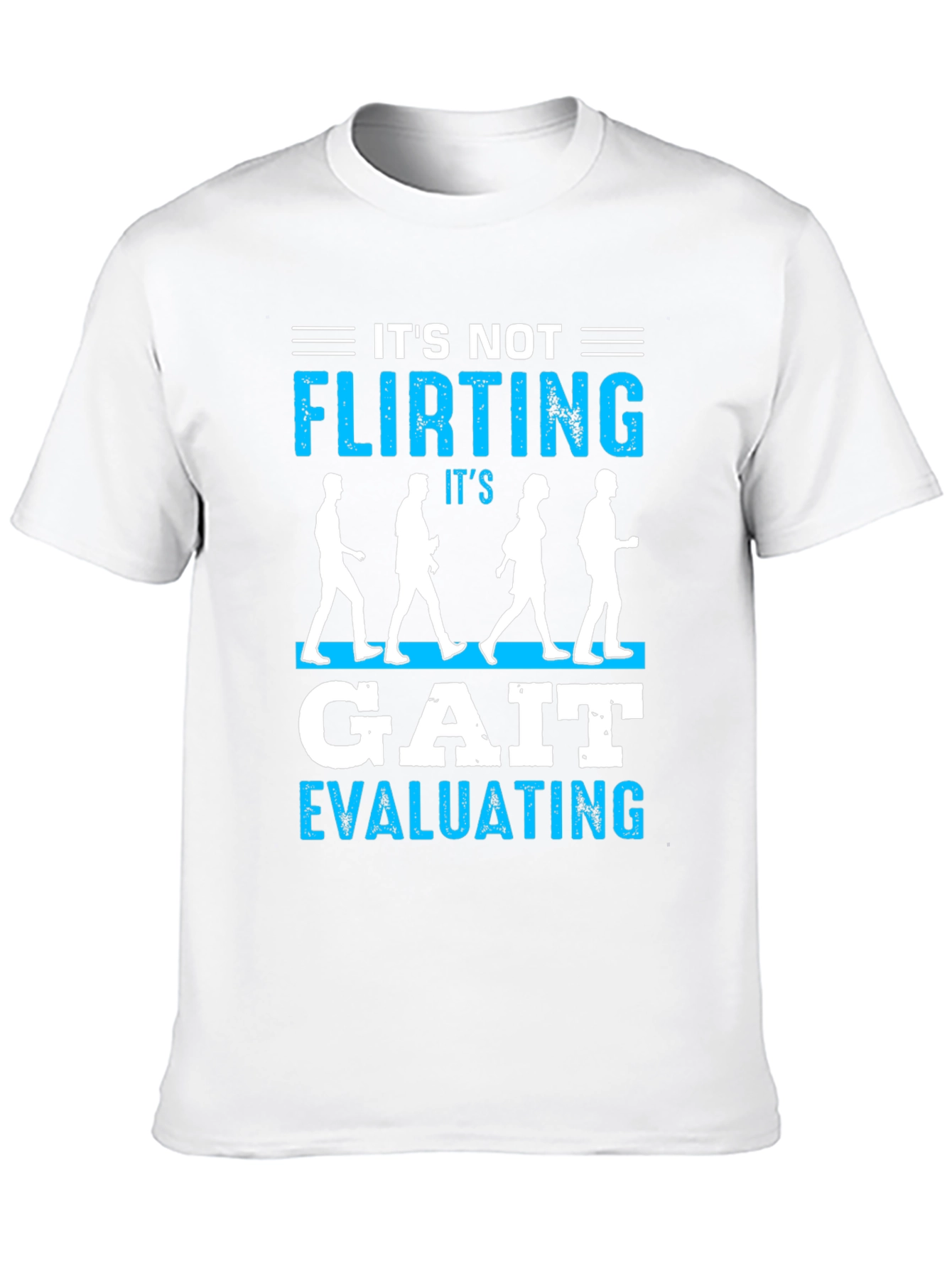 Its Not Flirting Gait Evaluating T-Shirt