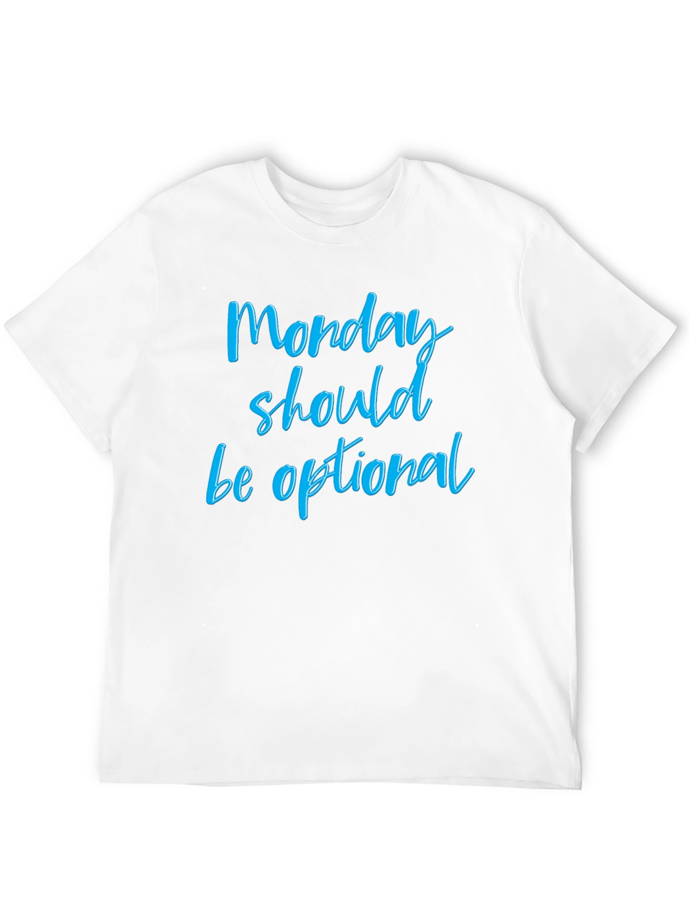 Monday Should Be Optional T-Shirt