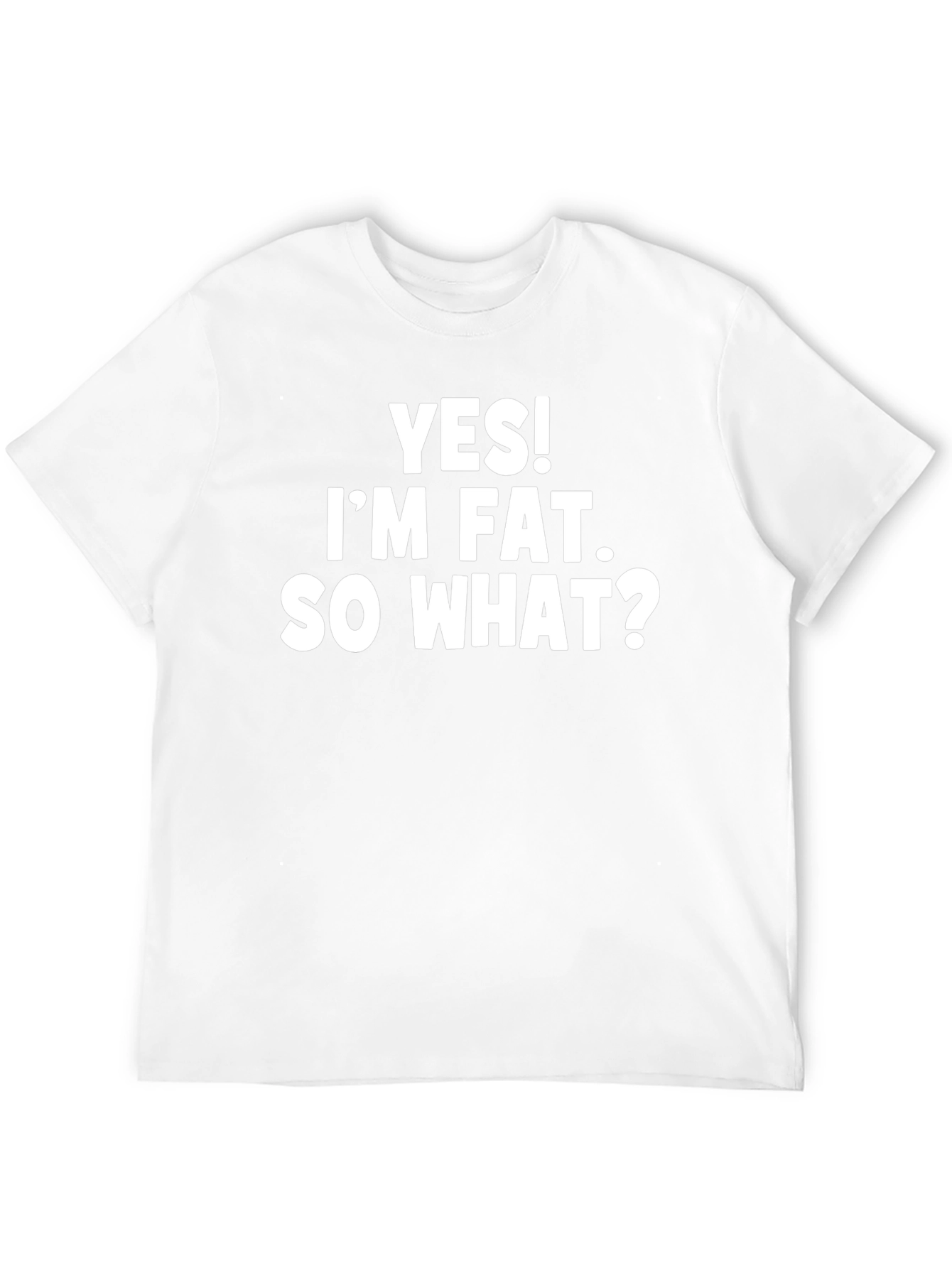 Yes! Im Fat. So What? Slogan T-Shirt