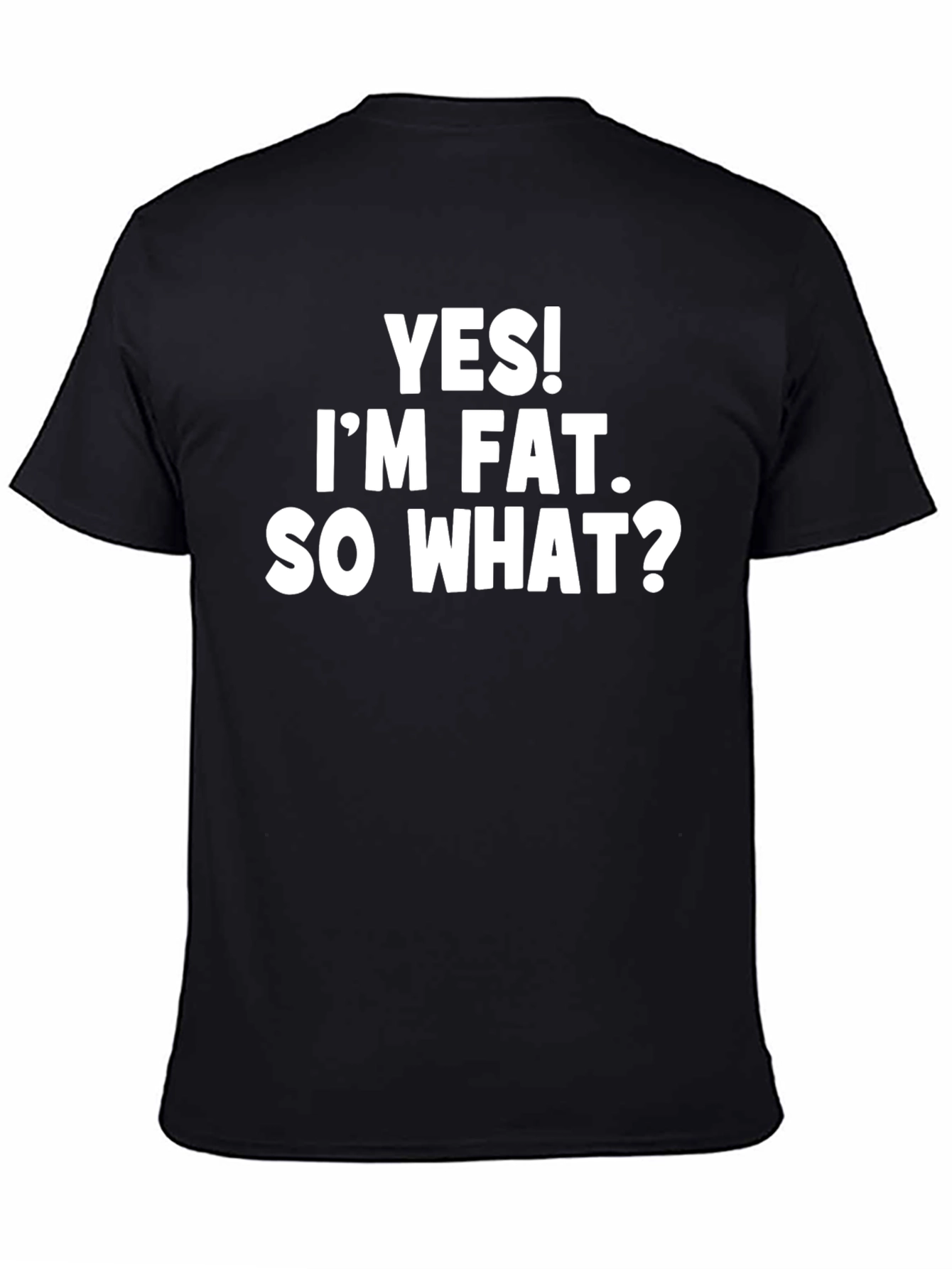 Yes! Im Fat. So What? Slogan T-Shirt